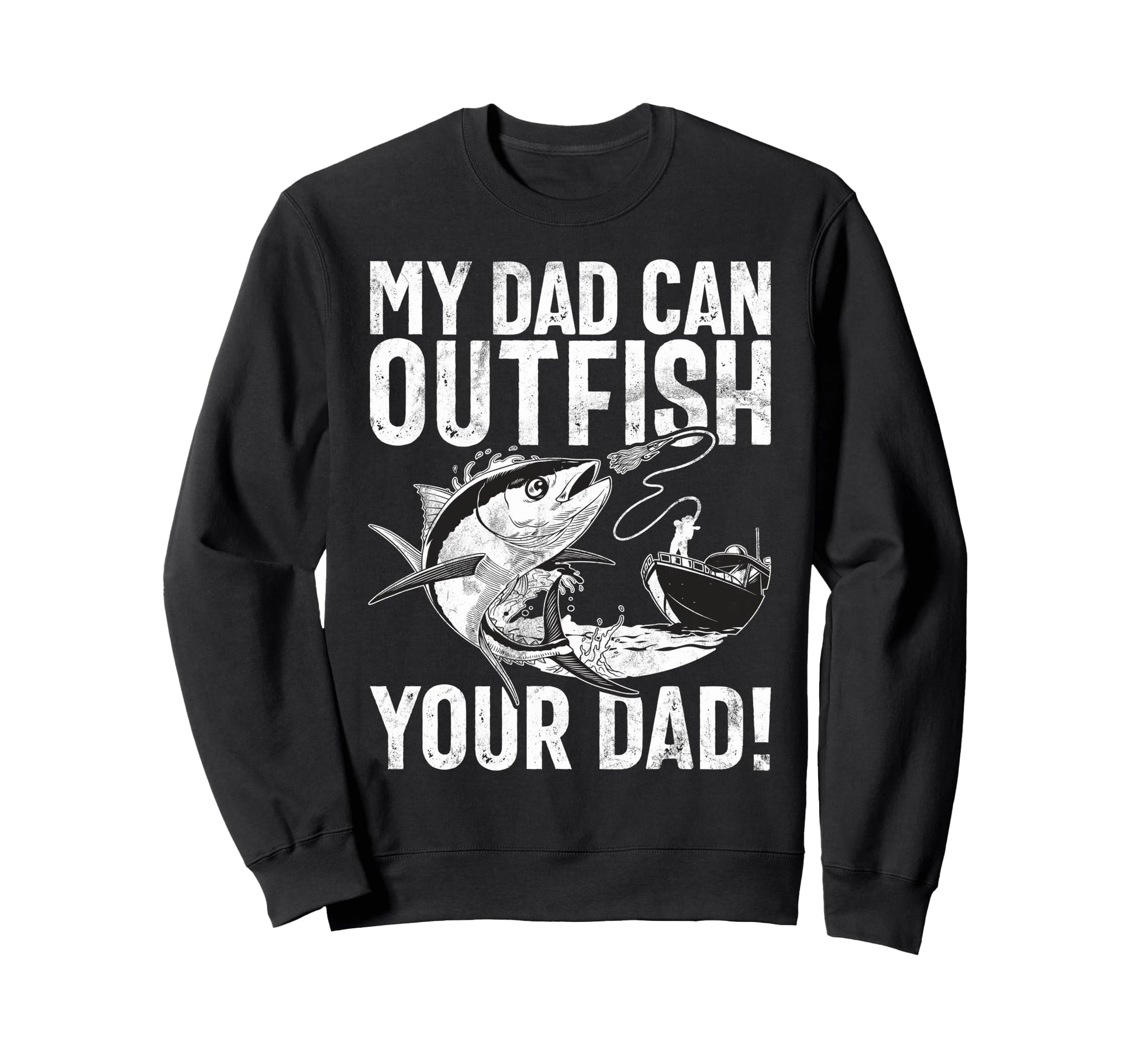 My Dad Can Outfish Your Dad Fishing Sweatshirt - Streetwear Style Unisex - T-Shirt, Sweatshirt, Hoodie