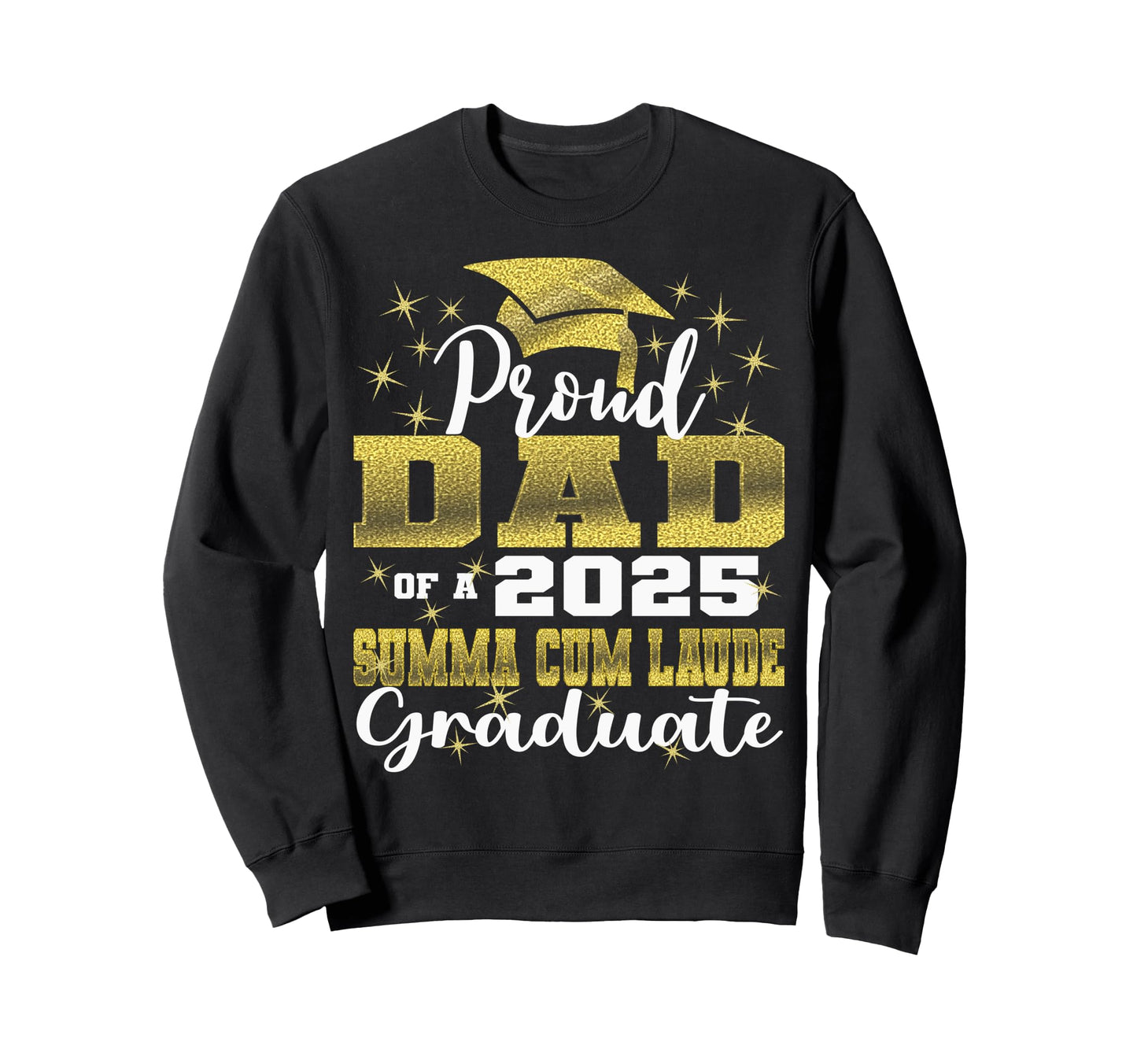 Proud Dad 2025 Summa Cum Laude Class Sweatshirt - Novelty Apparel Unisex - T-Shirt, Sweatshirt, Hoodie