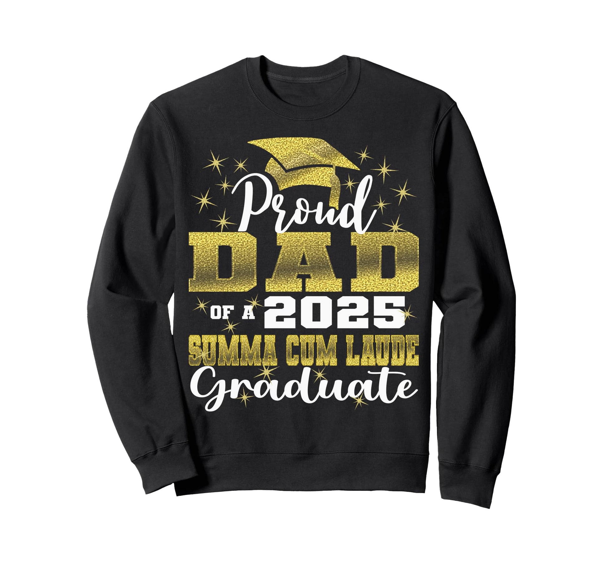Proud Dad 2025 Summa Cum Laude Class Sweatshirt - Novelty Apparel Unisex - T-Shirt, Sweatshirt, Hoodie