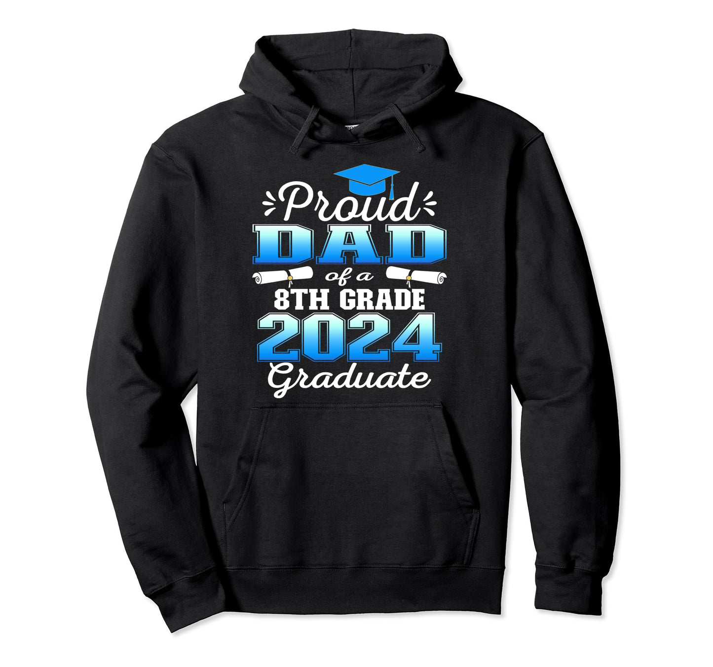 Proud Dad 2024 8Th Grade Graduate Hoodie - Custom Art Print for Adults - T-Shirt, Sweatshirt, Hoodie