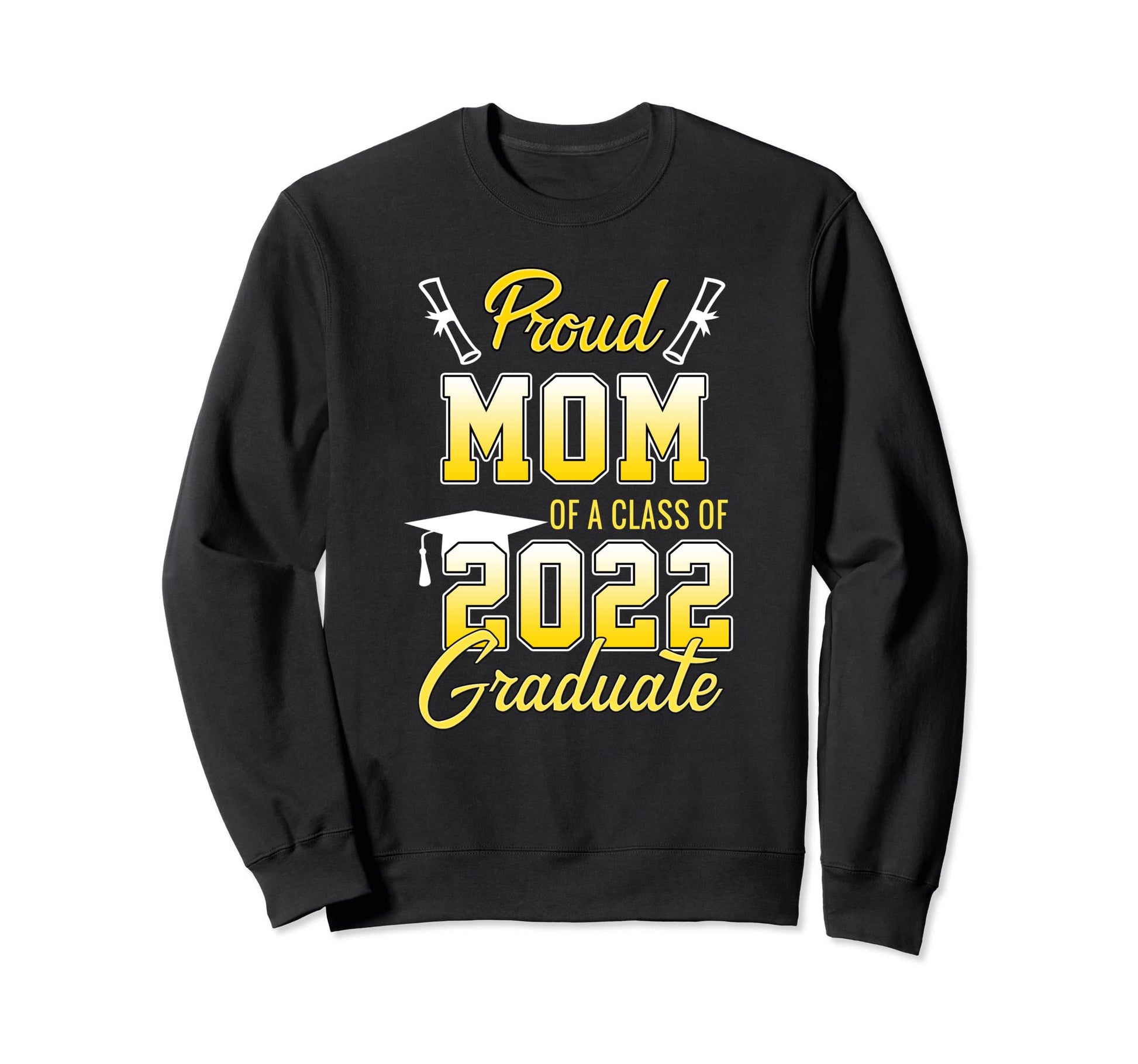 Proud Mom 2022 Graduate Senior Sweatshirt - Streetwear Style Men Women - T-Shirt, Sweatshirt, Hoodie