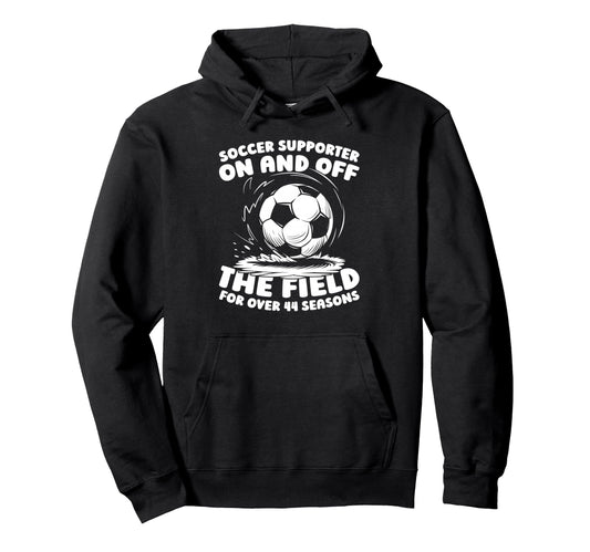 44Th Birthday Soccer Player Team Hoodie - Fun Novelty Design Men Women - T-Shirt, Sweatshirt, Hoodie