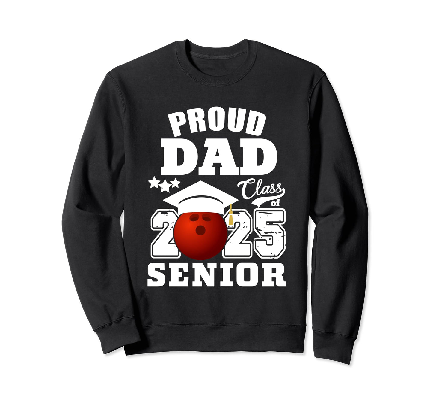 Senior 2025 Proud Dad Class 2025 Sweatshirt - Fun Novelty Design Men Women - T-Shirt, Sweatshirt, Hoodie