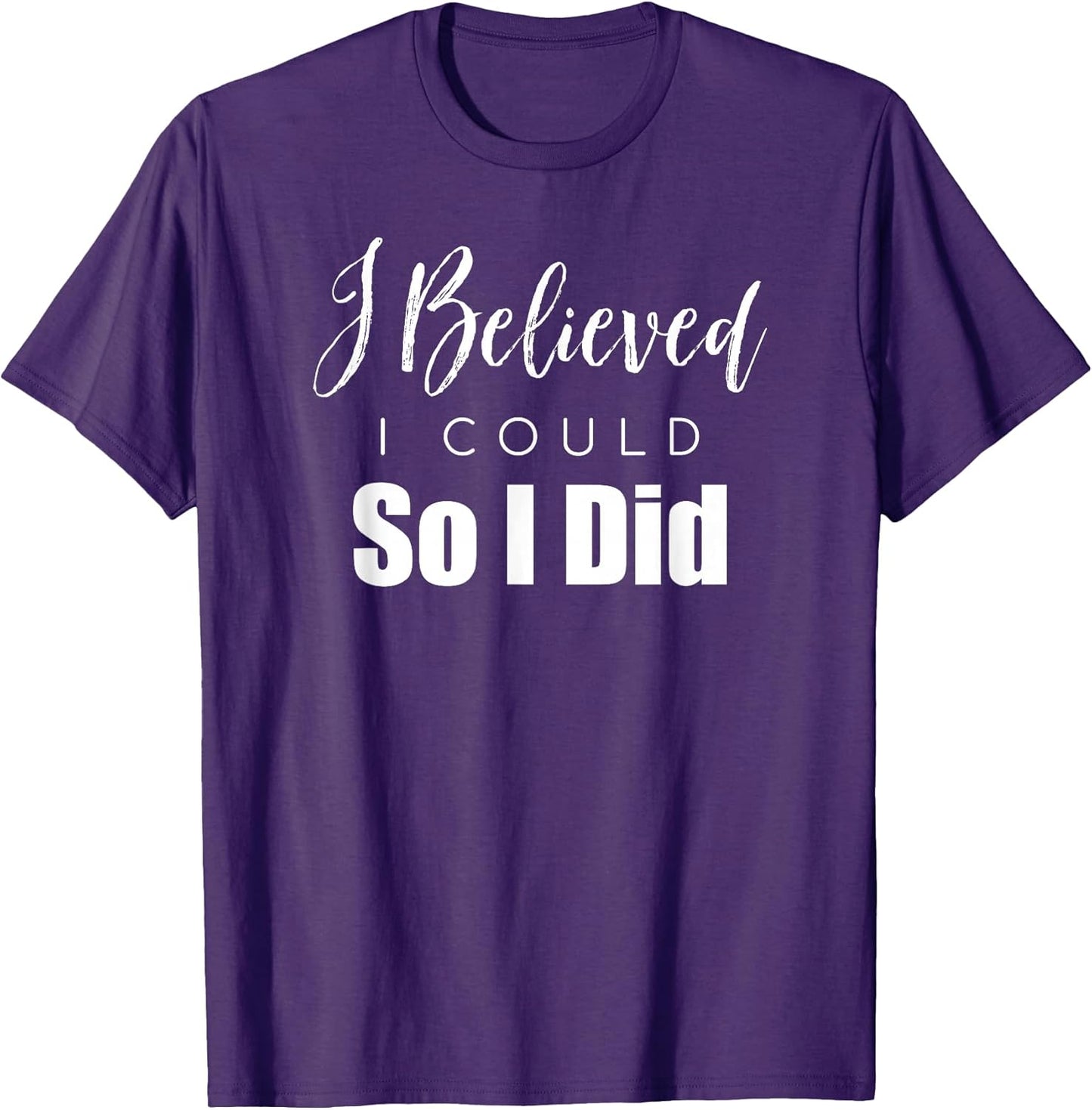 I Believed I Could So I Did Motivational Apparel Unisex T-shirt, Sweatshirt, Hoodie, Long Sleeve Tee - T-Shirt, Sweatshirt, Hoodie