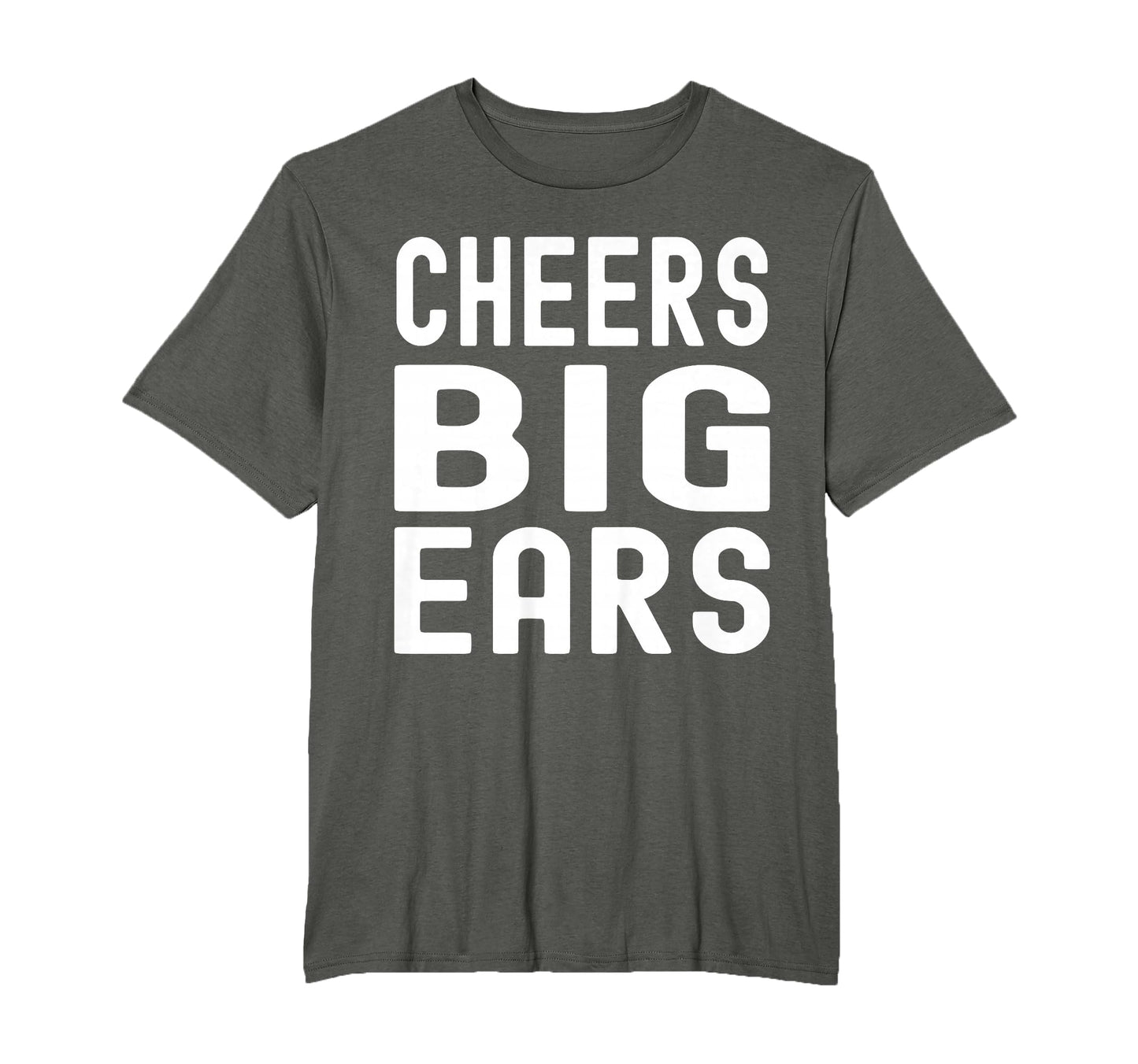 Cheers Big Ears Funny Dad Joke Guys T-Shirt - Fun Novelty Design Men Women - T-Shirt, Sweatshirt, Hoodie
