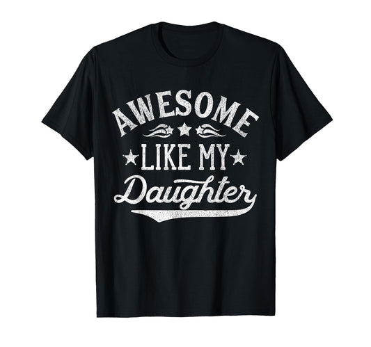 Awesome Like My Daughter Dad Gifts T-Shirt - Fun Novelty Design Unisex - T-Shirt, Sweatshirt, Hoodie