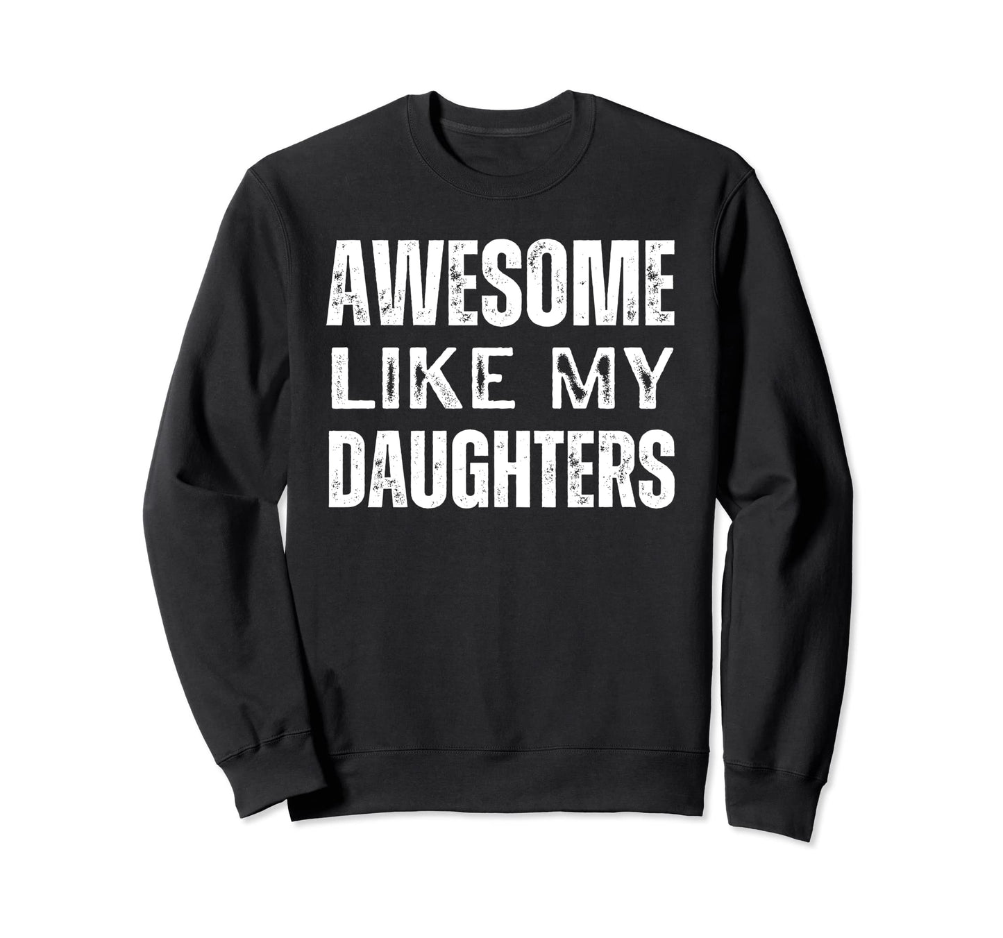 Awesome Like My Daughters Sweatshirt - Casual Everyday Wear for Adults - T-Shirt, Sweatshirt, Hoodie