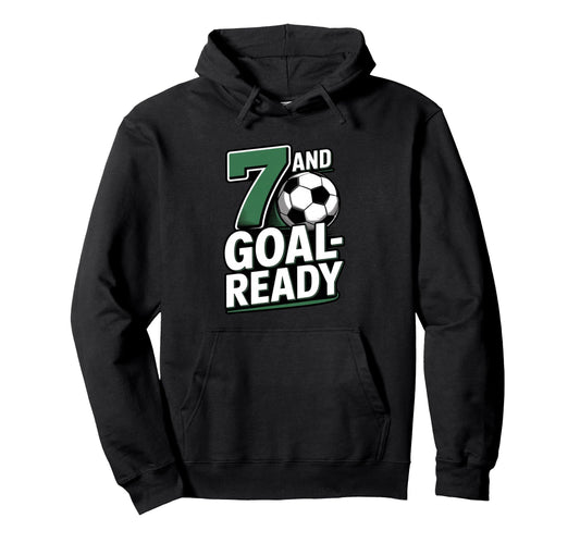7 And Goal Ready Soccer Seventh Birthday Hoodie - Trendy Graphic for Adults - T-Shirt, Sweatshirt, Hoodie
