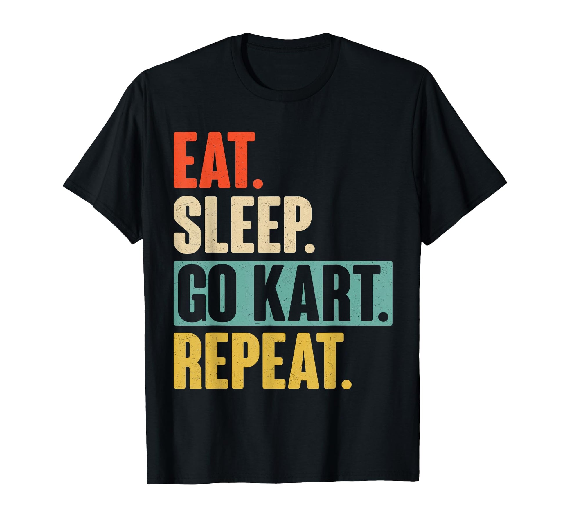 Eat Sleep Go Kart Repeat Funny Go T-Shirt - Fun Novelty Design for Adults - T-Shirt, Sweatshirt, Hoodie