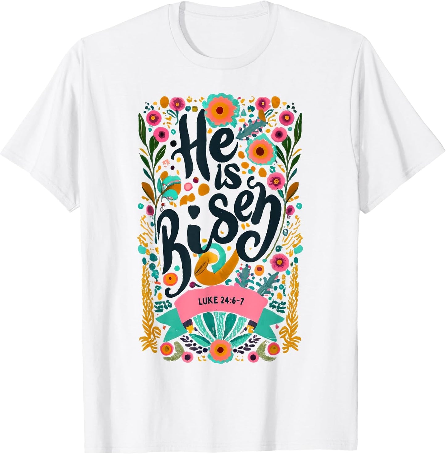 Floral Religious He is Risen Christian t -shir t Unisex T-shirt, Sweatshirt, Hoodie, Long Sleeve Tee - T-Shirt, Sweatshirt, Hoodie