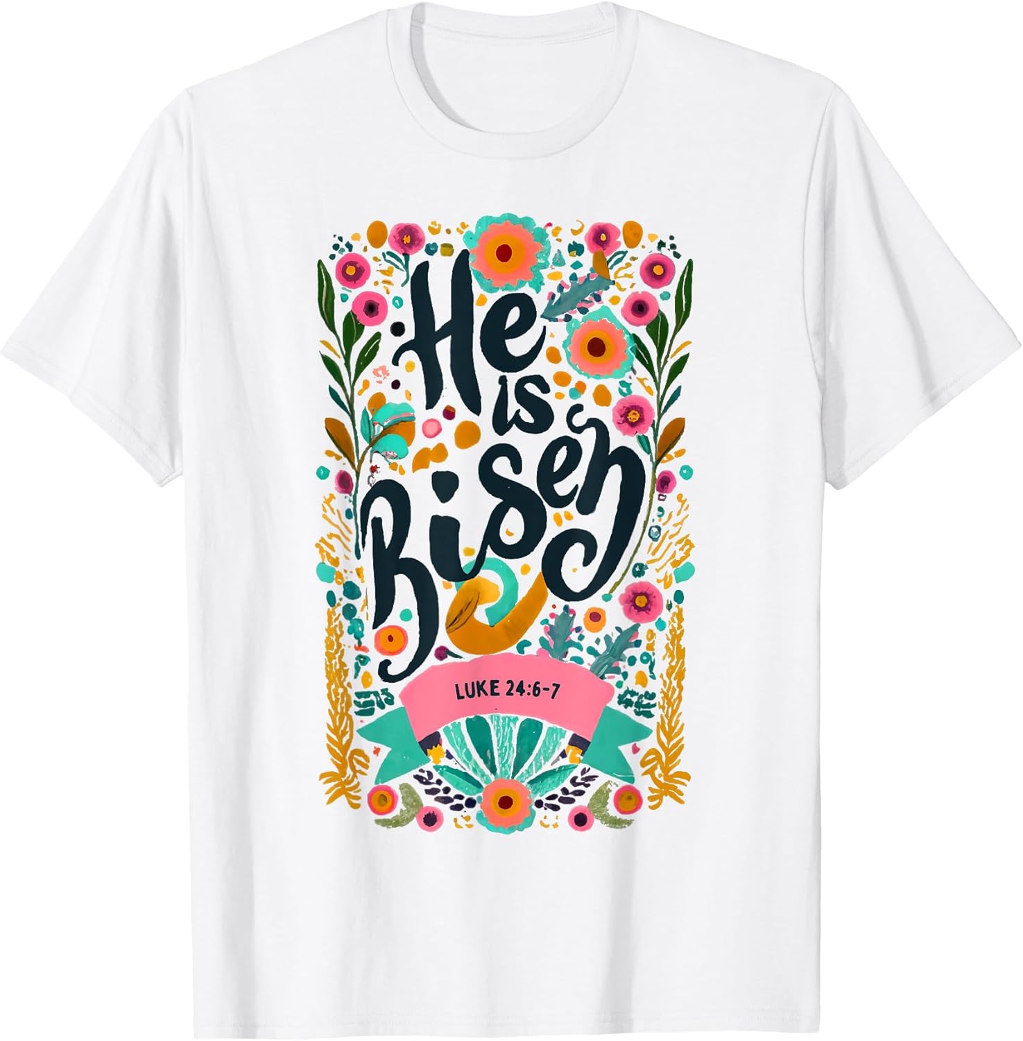 Floral Religious He is Risen Christian t -shir t Unisex T-shirt, Sweatshirt, Hoodie, Long Sleeve Tee - T-Shirt, Sweatshirt, Hoodie