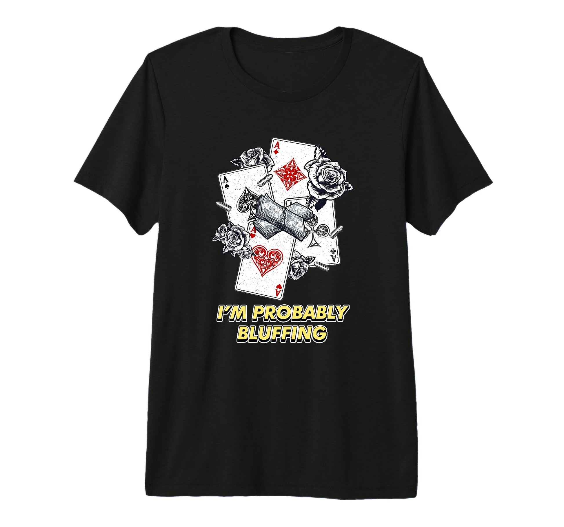Im Probably Bluffing Casino Poker T-Shirt - Novelty Apparel Unisex - T-Shirt, Sweatshirt, Hoodie