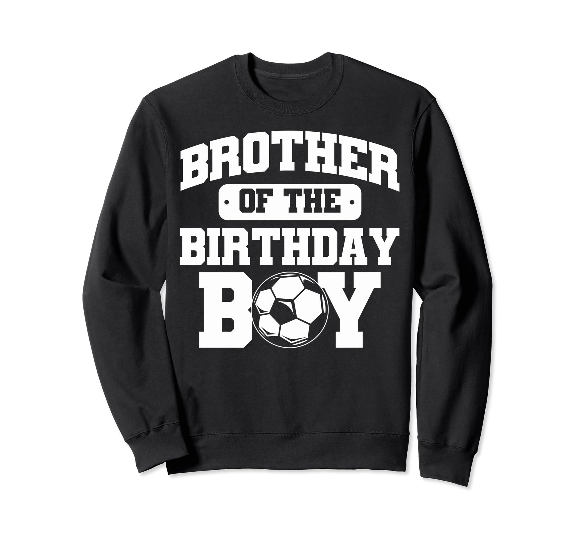 Soccer Birthday Soccer Brother Sweatshirt - Aesthetic Graphic for Adults - T-Shirt, Sweatshirt, Hoodie