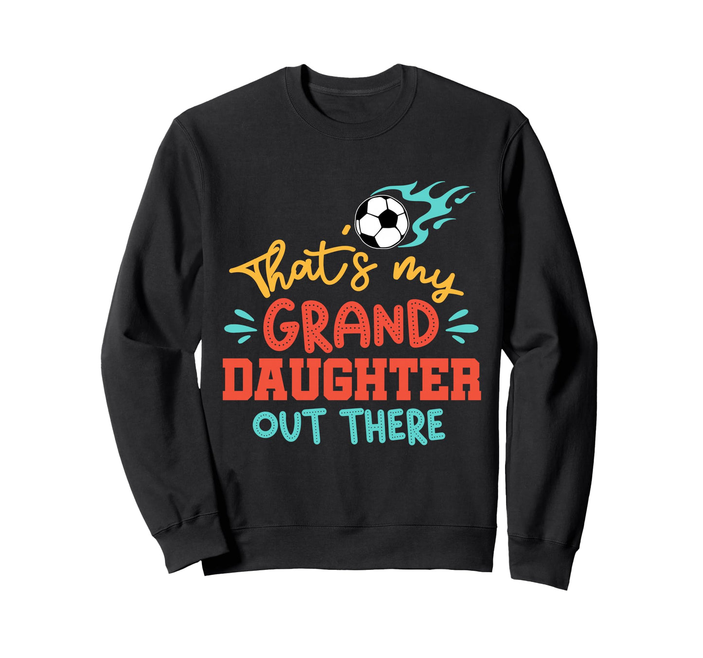 Thats My Granddaughter Out There Sweatshirt - Trendy Graphic Men Women - T-Shirt, Sweatshirt, Hoodie