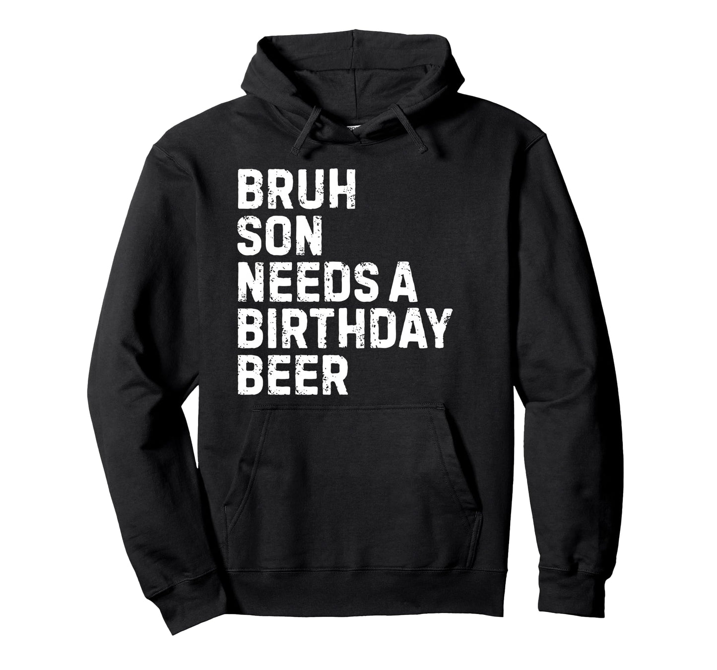 Bruh Son Needs Birthday Drinking Beer Hoodie - Trendy Graphic Men Women - T-Shirt, Sweatshirt, Hoodie