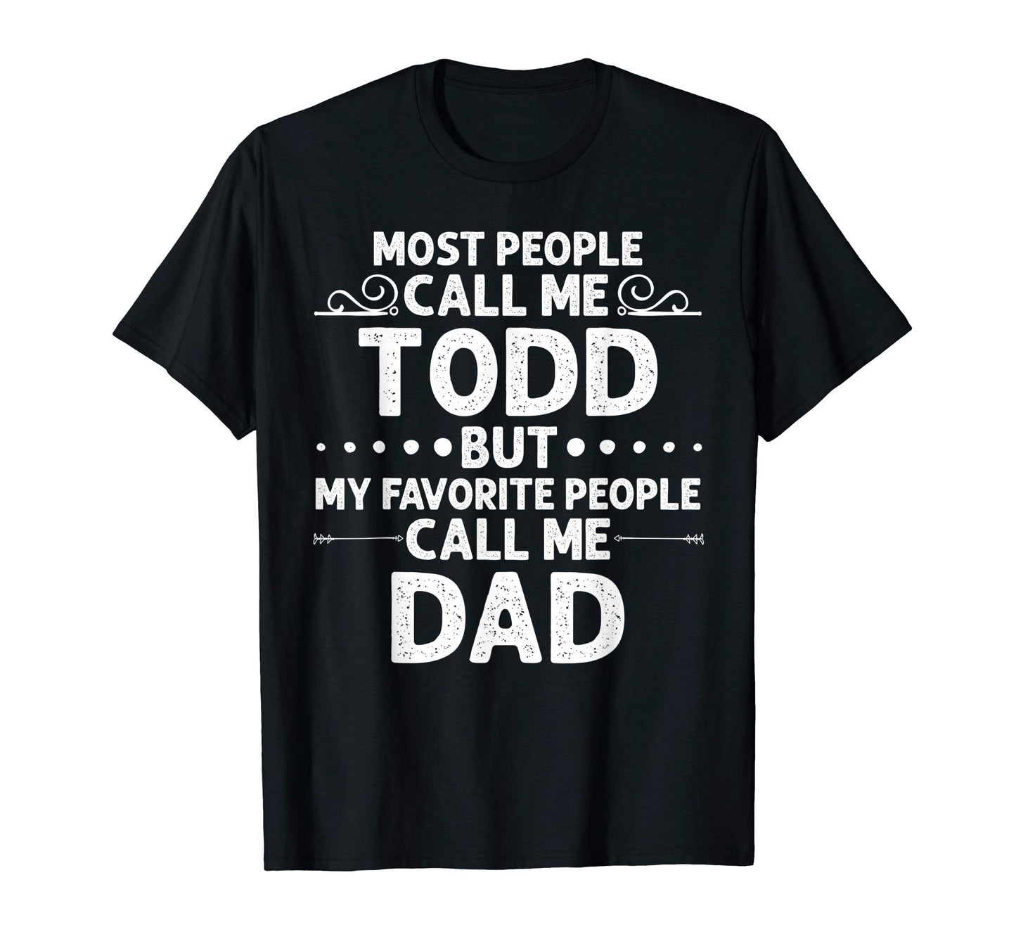 Todd Gift Name Funny Fathers Day T-Shirt - Trendy Graphic Men Women - T-Shirt, Sweatshirt, Hoodie