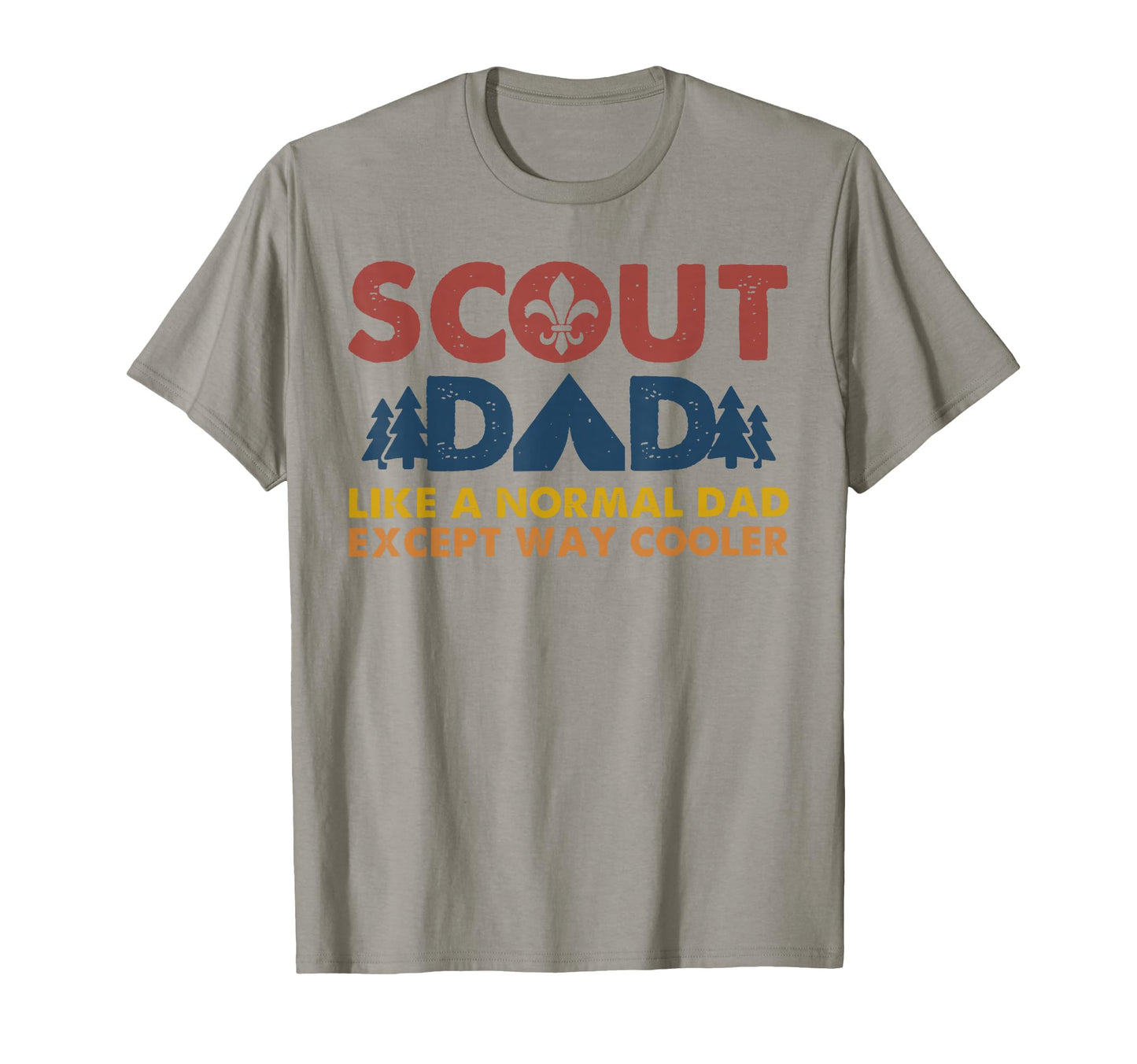 Scout Dad Like Normal Dad Except Way T-Shirt - Novelty Apparel Unisex - T-Shirt, Sweatshirt, Hoodie