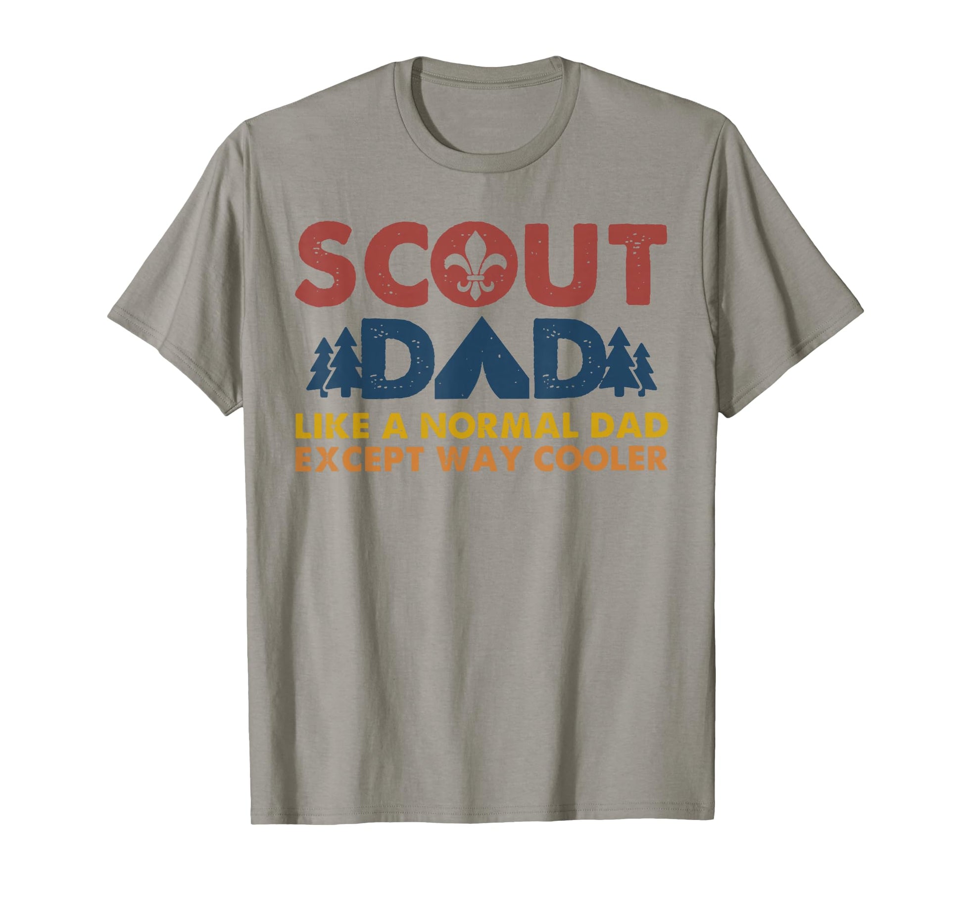 Scout Dad Like Normal Dad Except Way T-Shirt - Novelty Apparel Unisex - T-Shirt, Sweatshirt, Hoodie
