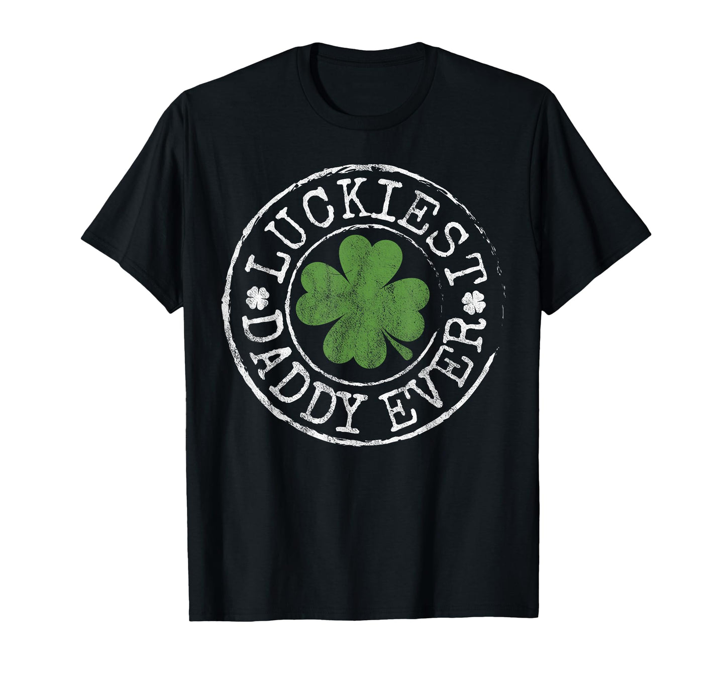 Luckiest Daddy Ever Shamrocks Lucky T-Shirt - Graphic Print Men Women - T-Shirt, Sweatshirt, Hoodie
