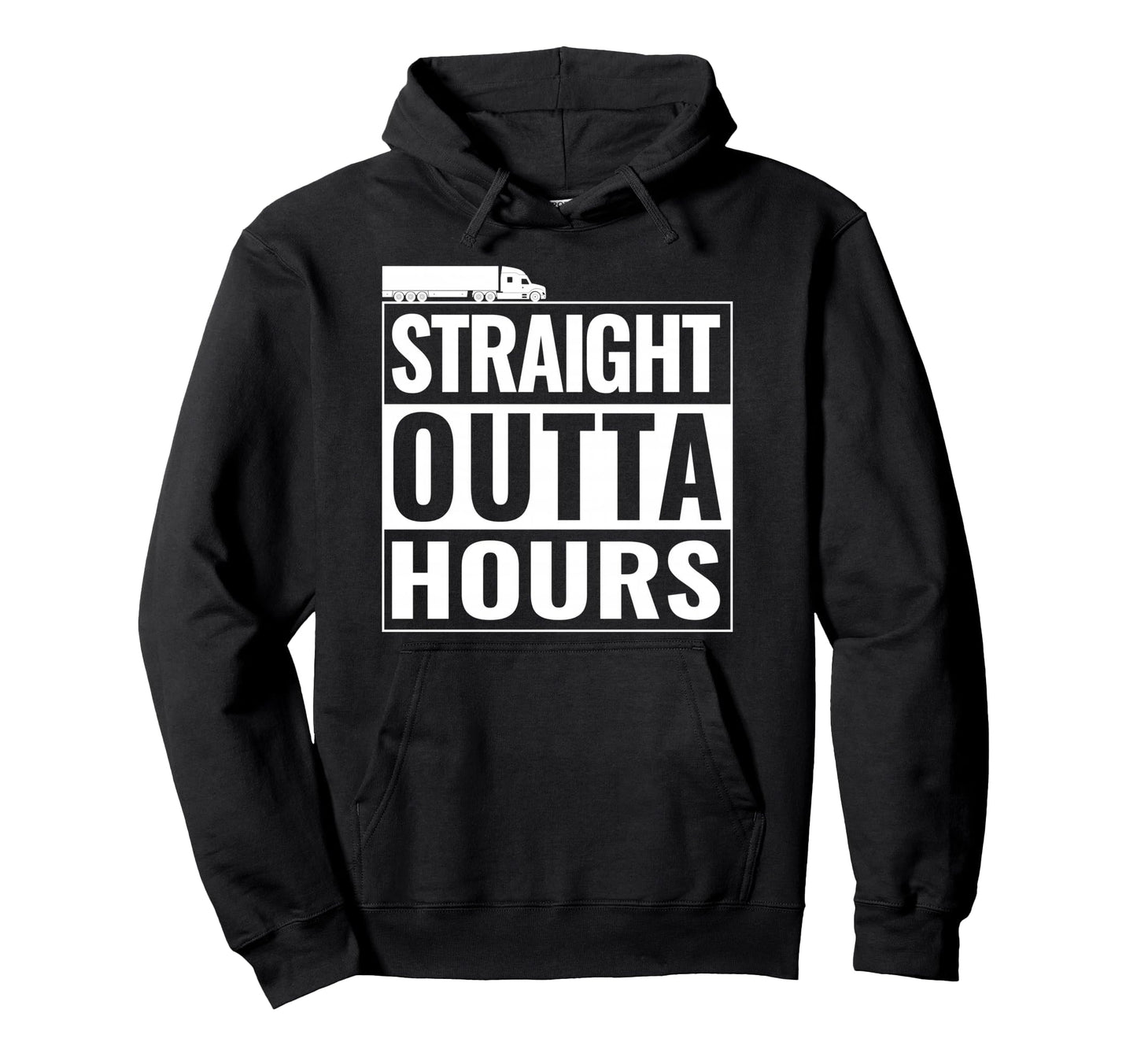 Straight Outta Hours Funny Trucker Semi Hoodie - Novelty Apparel Unisex - T-Shirt, Sweatshirt, Hoodie