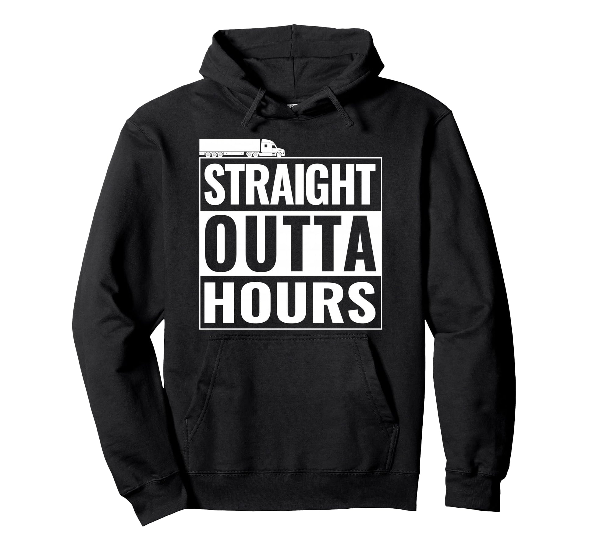 Straight Outta Hours Funny Trucker Semi Hoodie - Novelty Apparel Unisex - T-Shirt, Sweatshirt, Hoodie
