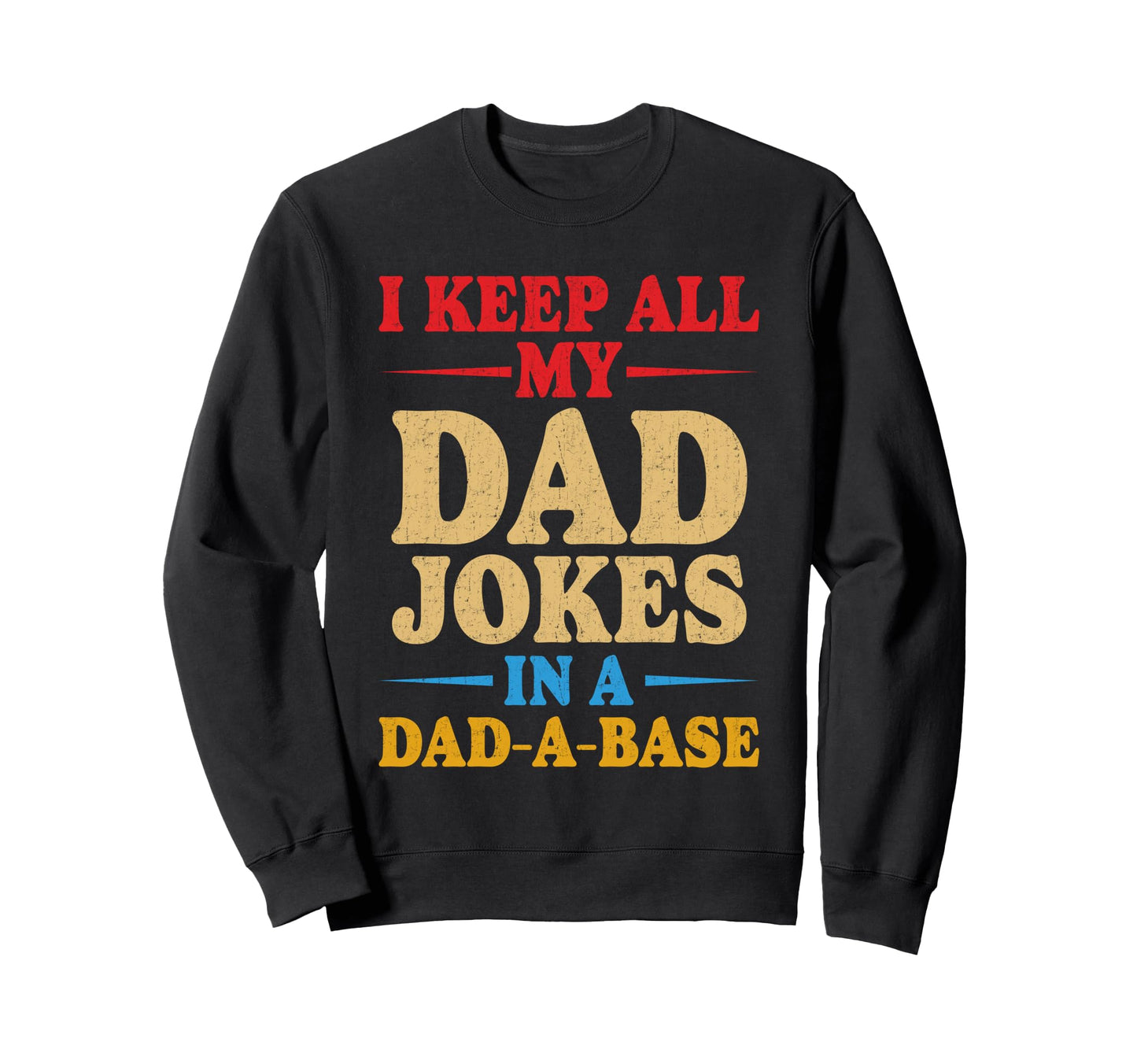 I Keep All My Dad Jokes Dad Base Sweatshirt - Custom Art Print for Adults - T-Shirt, Sweatshirt, Hoodie