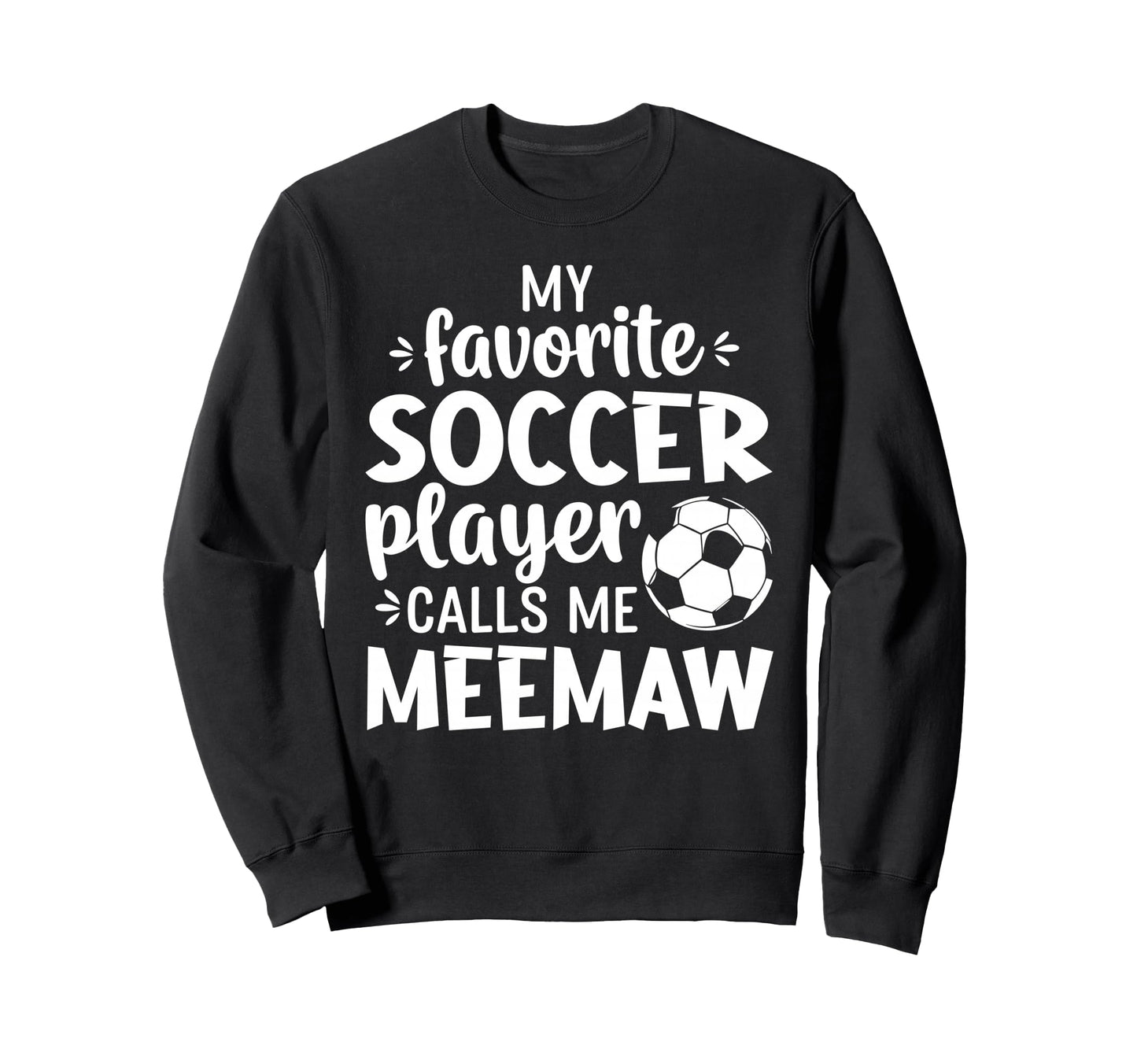 My Favorite Soccer Player Calls Me Meemaw Sweatshirt - Graphic Print Unisex - T-Shirt, Sweatshirt, Hoodie