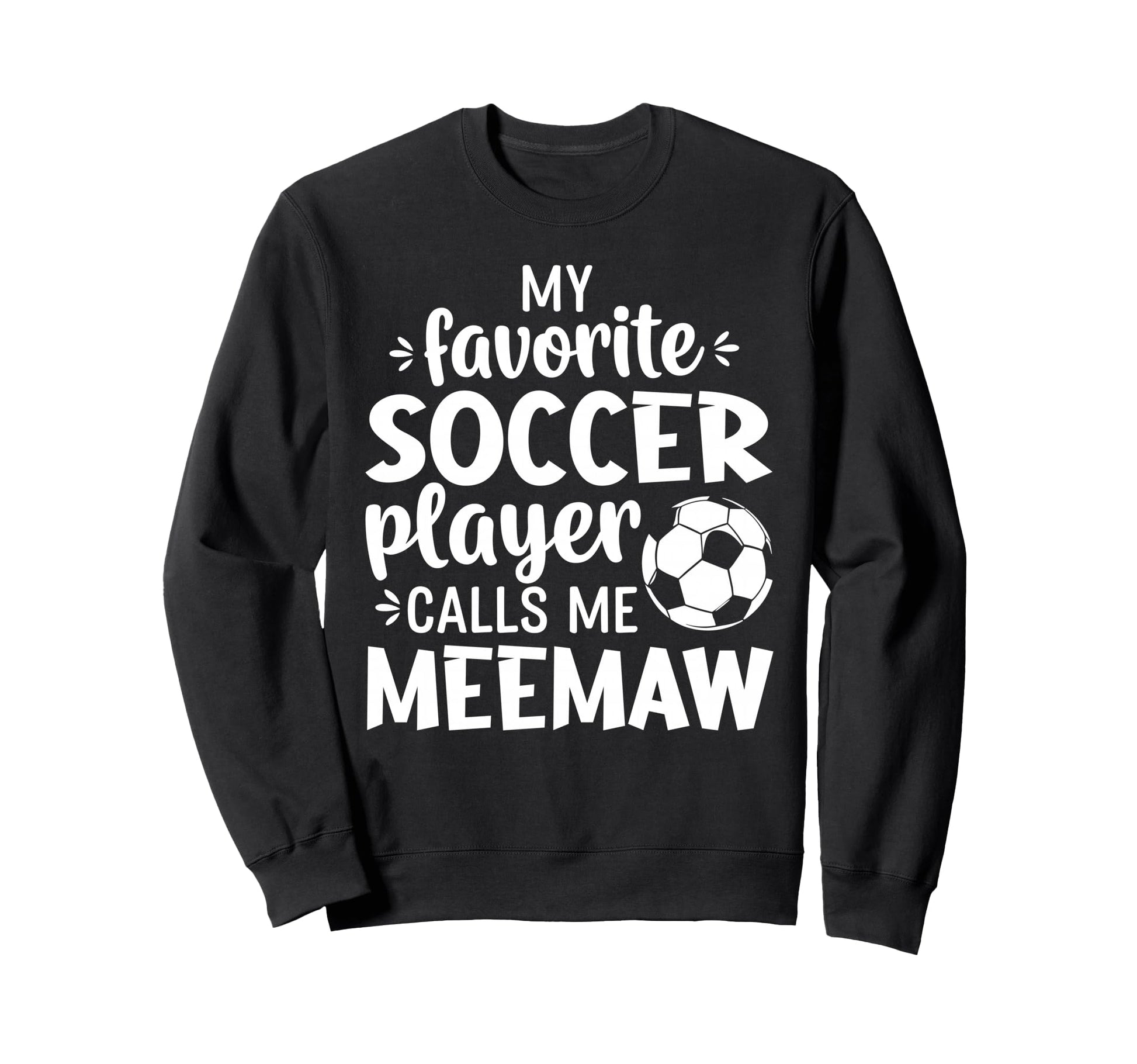 My Favorite Soccer Player Calls Me Meemaw Sweatshirt - Graphic Print Unisex - T-Shirt, Sweatshirt, Hoodie