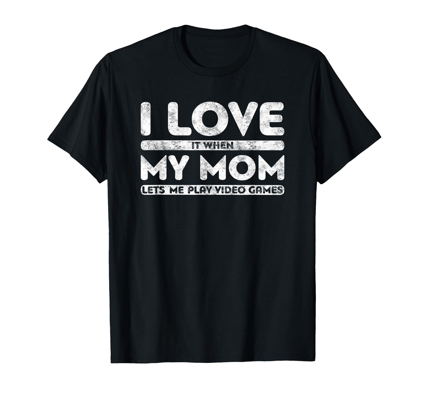 I Love It When My Mom Lets Me Play T-Shirt - Fun Novelty Design Unisex - T-Shirt, Sweatshirt, Hoodie