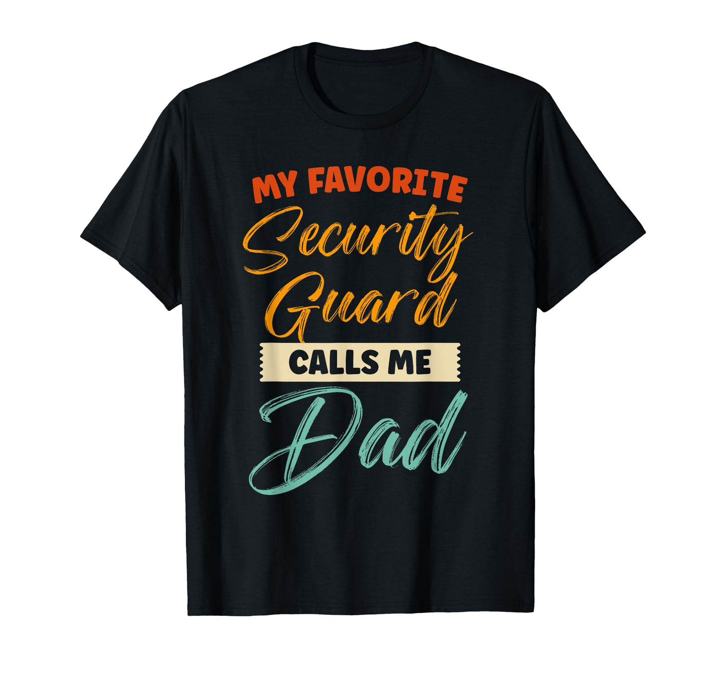 My Favorite Security Guard Calls Me Dad T-Shirt - Unique Graphic Unisex - T-Shirt, Sweatshirt, Hoodie