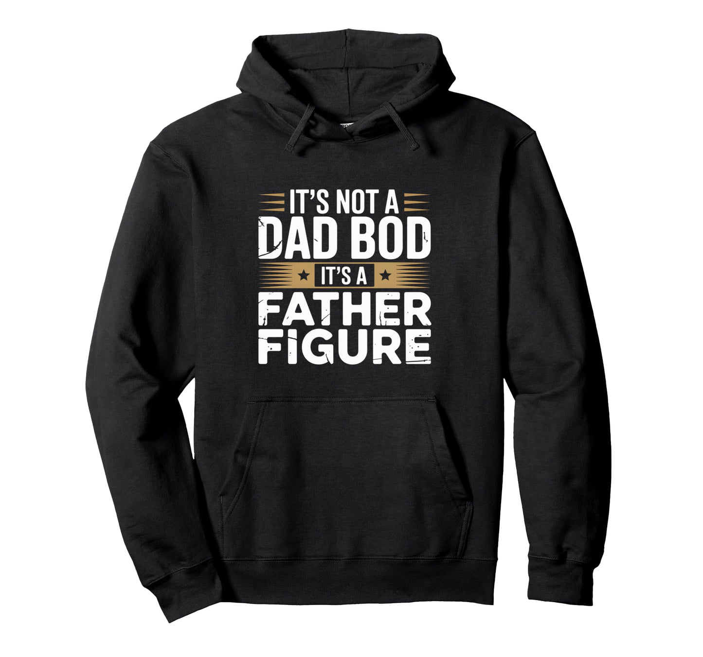 Funny Its Not Dad Bod Its Father Figure Hoodie - Fun Novelty Design Unisex - T-Shirt, Sweatshirt, Hoodie