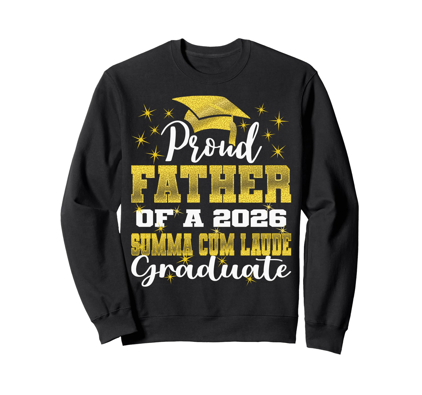 Proud Father 2026 Summa Cum Laude Sweatshirt - Streetwear Style for Adults - T-Shirt, Sweatshirt, Hoodie