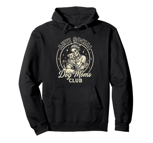 Anti Social Dog Moms Club Funny Hoodie - Custom Art Print Men Women - T-Shirt, Sweatshirt, Hoodie