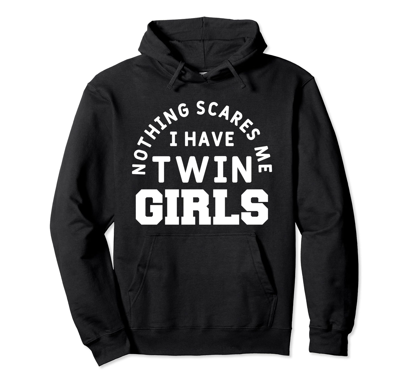 Nothing Scares Me I Have Twin Funny Hoodie - Custom Art Print for Adults - T-Shirt, Sweatshirt, Hoodie