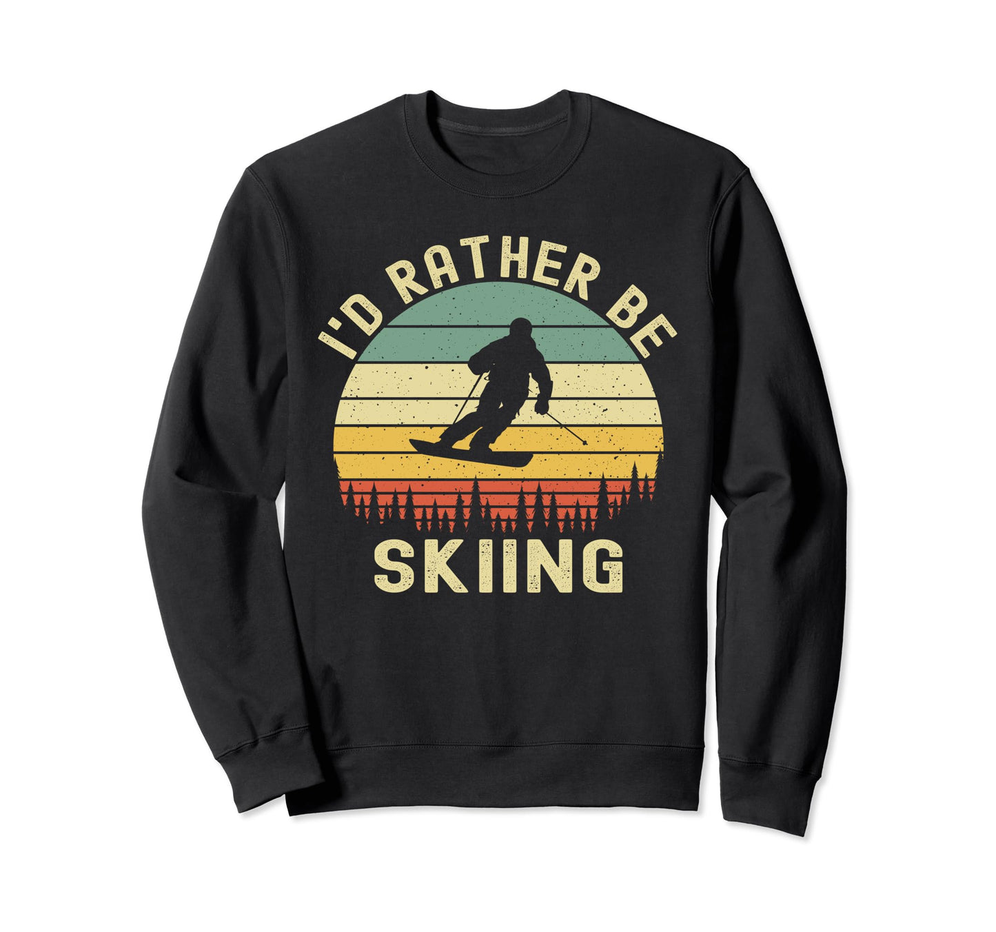 Id Rather Be Skiing Skier Ski Sweatshirt - Casual Everyday Wear Men Women - T-Shirt, Sweatshirt, Hoodie