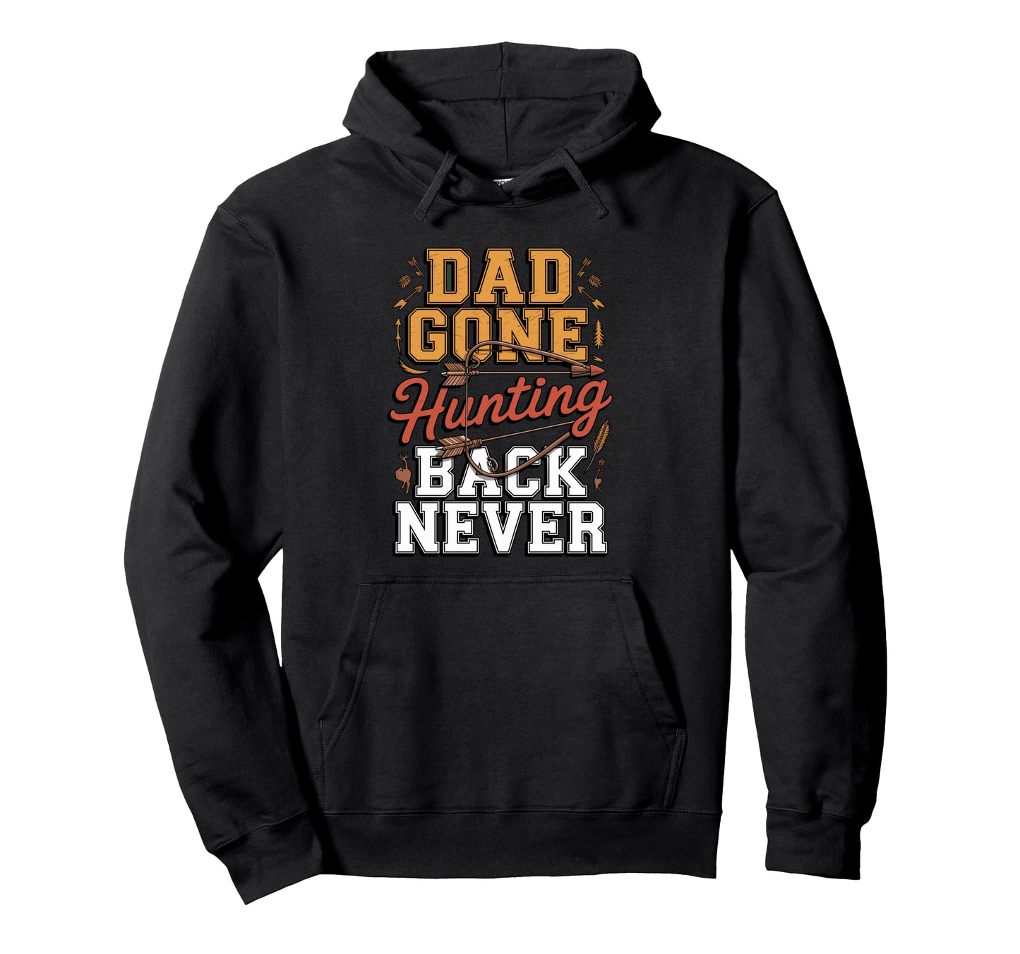 Dad Gone Hunting Be Back Never Outdoor Hoodie - Fun Novelty Design Unisex - T-Shirt, Sweatshirt, Hoodie