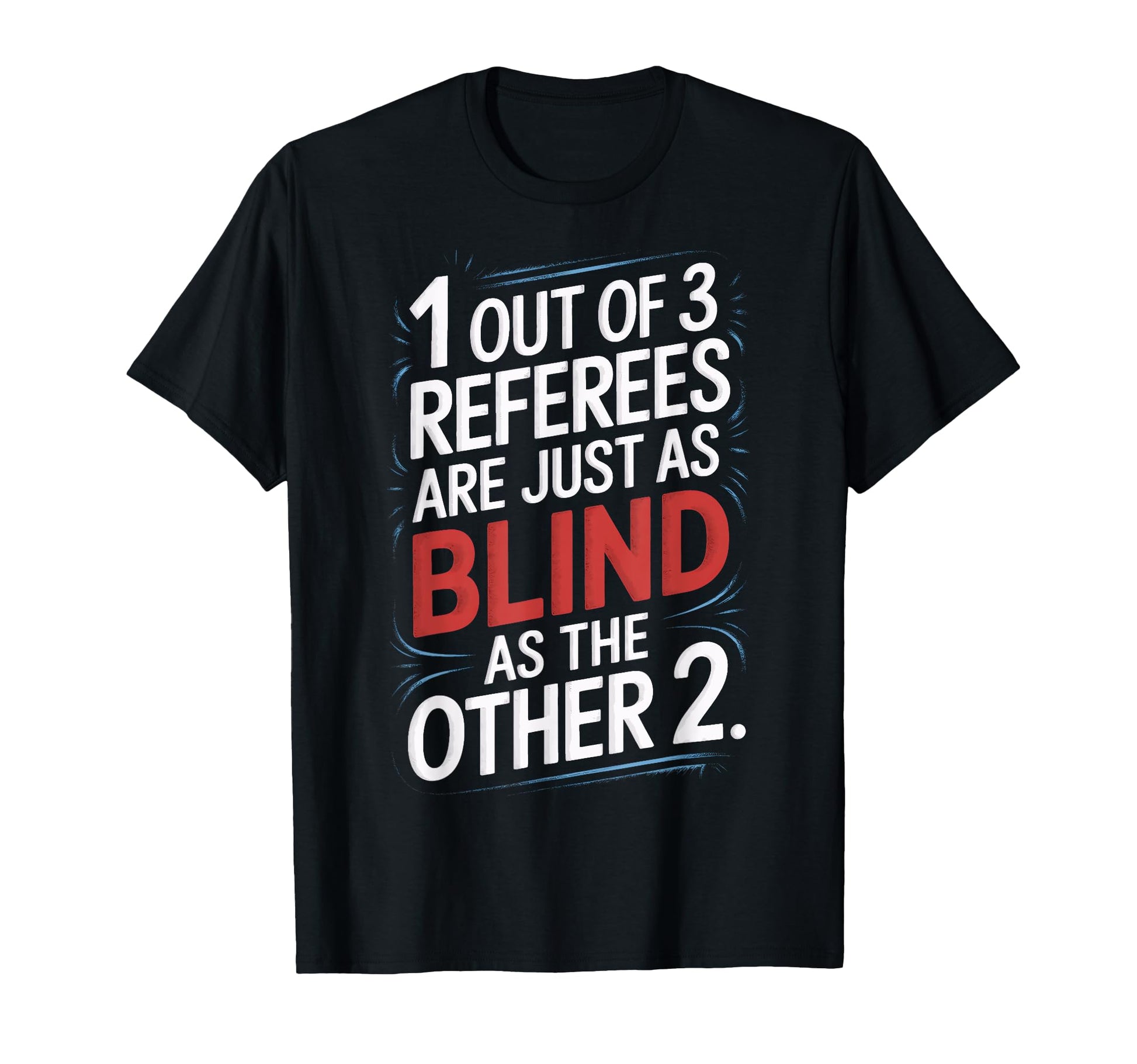 1 Out 3 Referees Are Blind Soccer T-Shirt - Fun Novelty Design for Adults - T-Shirt, Sweatshirt, Hoodie