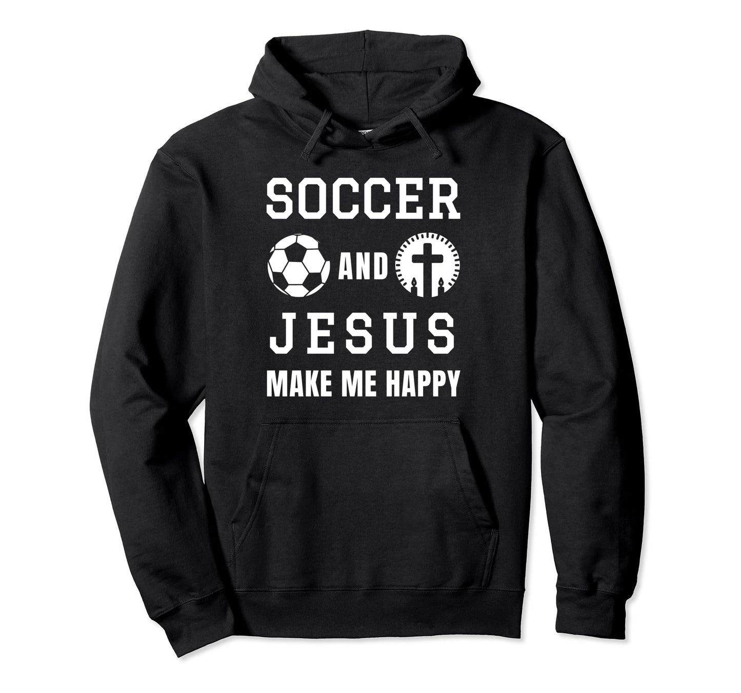 Soccer And Jesus Make Me Happy Hoodie - Casual Everyday Wear Men Women - T-Shirt, Sweatshirt, Hoodie