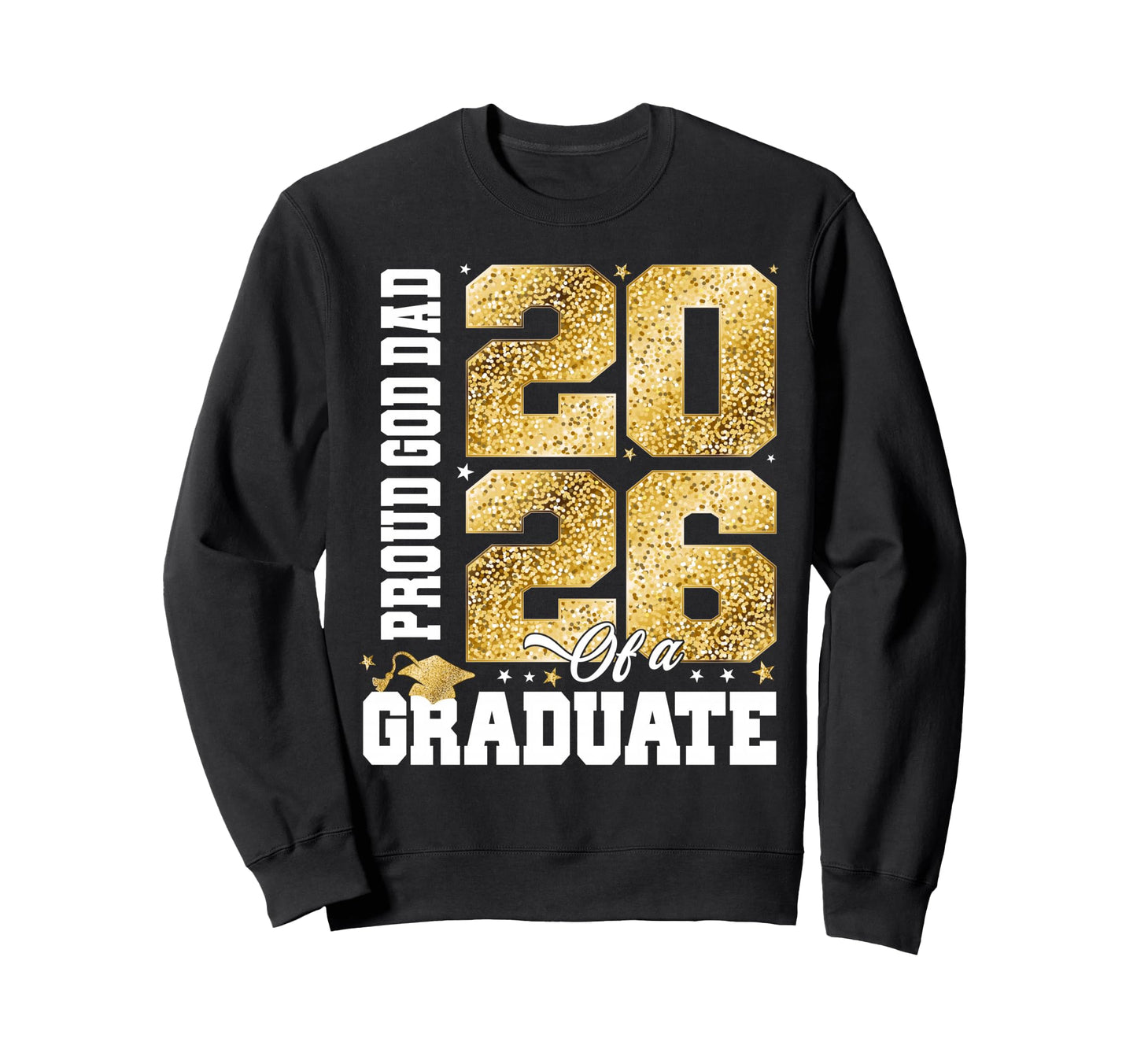 Proud God Dad Class 2026 Graduate Sweatshirt - Casual Everyday Wear Unisex - T-Shirt, Sweatshirt, Hoodie