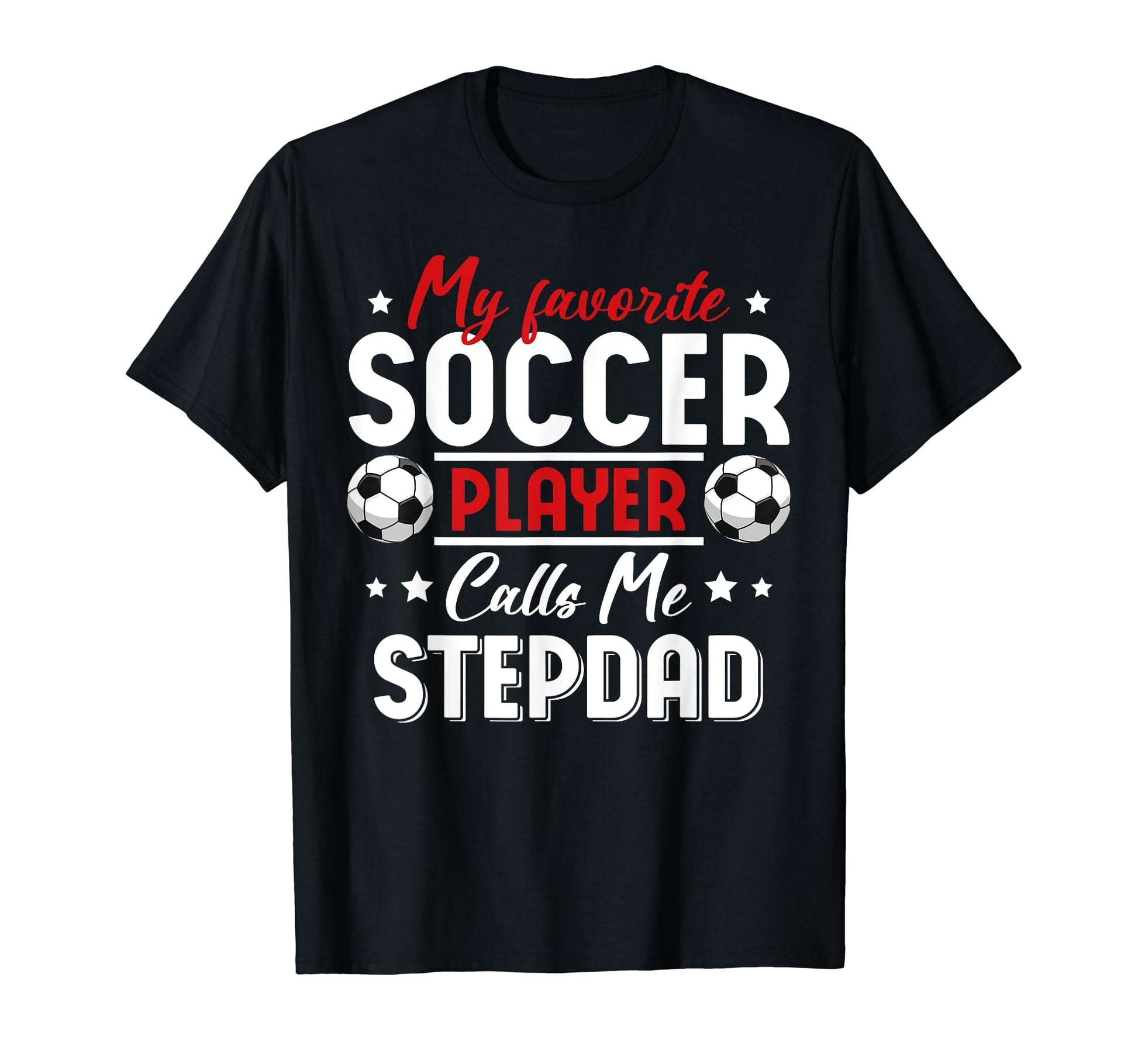 My Favorite Soccer Player Calls Me Stepdad T-Shirt - Trendy Graphic Unisex - T-Shirt, Sweatshirt, Hoodie