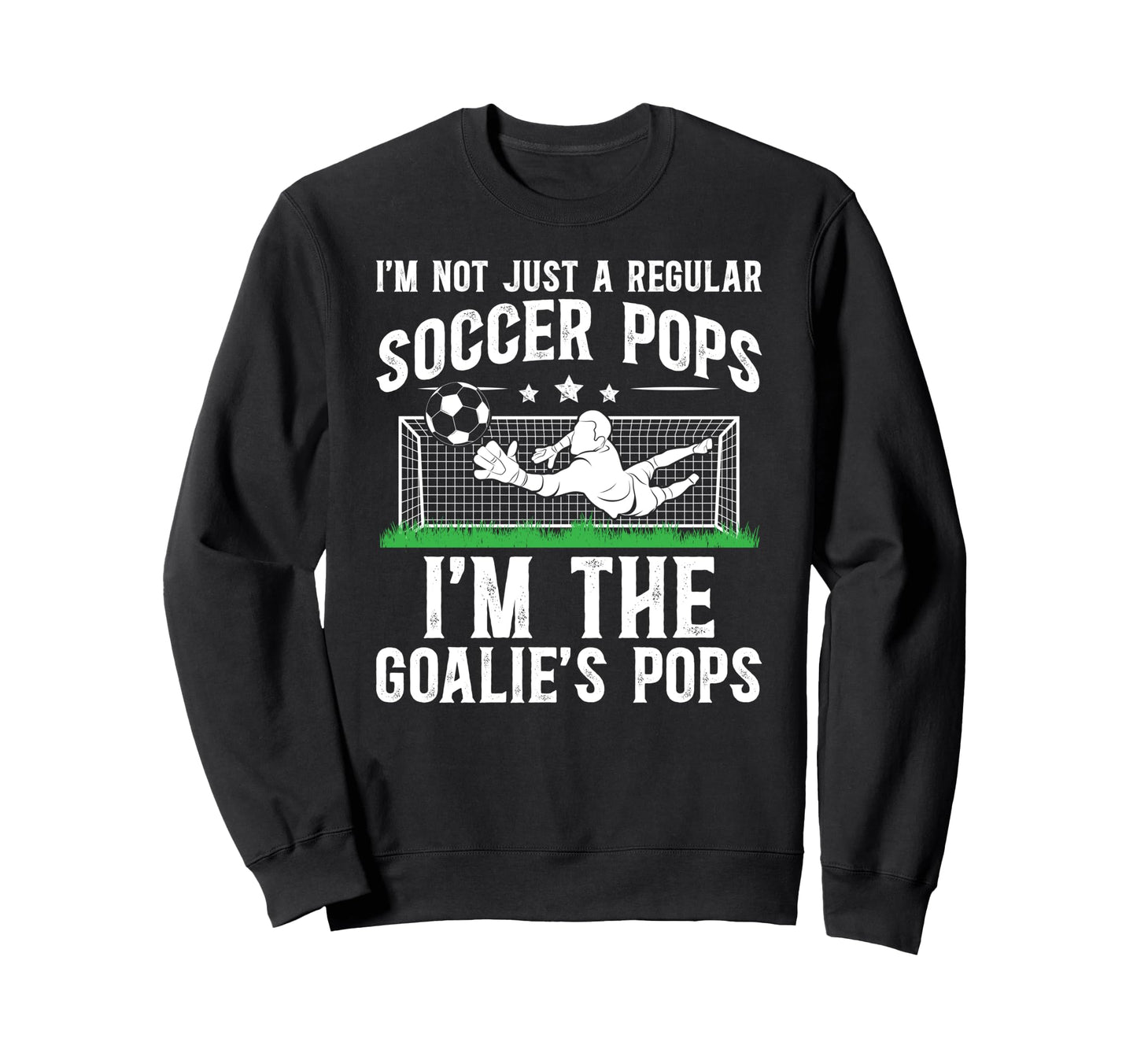 Im Soccer Goalie Pops Soccer Sweatshirt - Novelty Apparel for Adults - T-Shirt, Sweatshirt, Hoodie