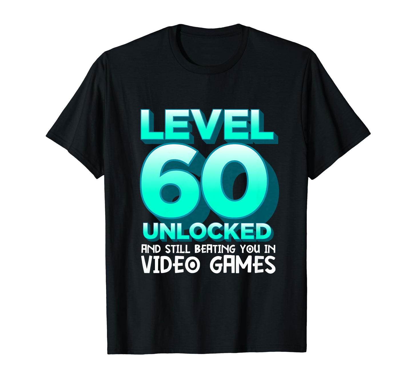Level 60 Unlocked Fathers Day 60Th T-Shirt - Unique Graphic Unisex - T-Shirt, Sweatshirt, Hoodie