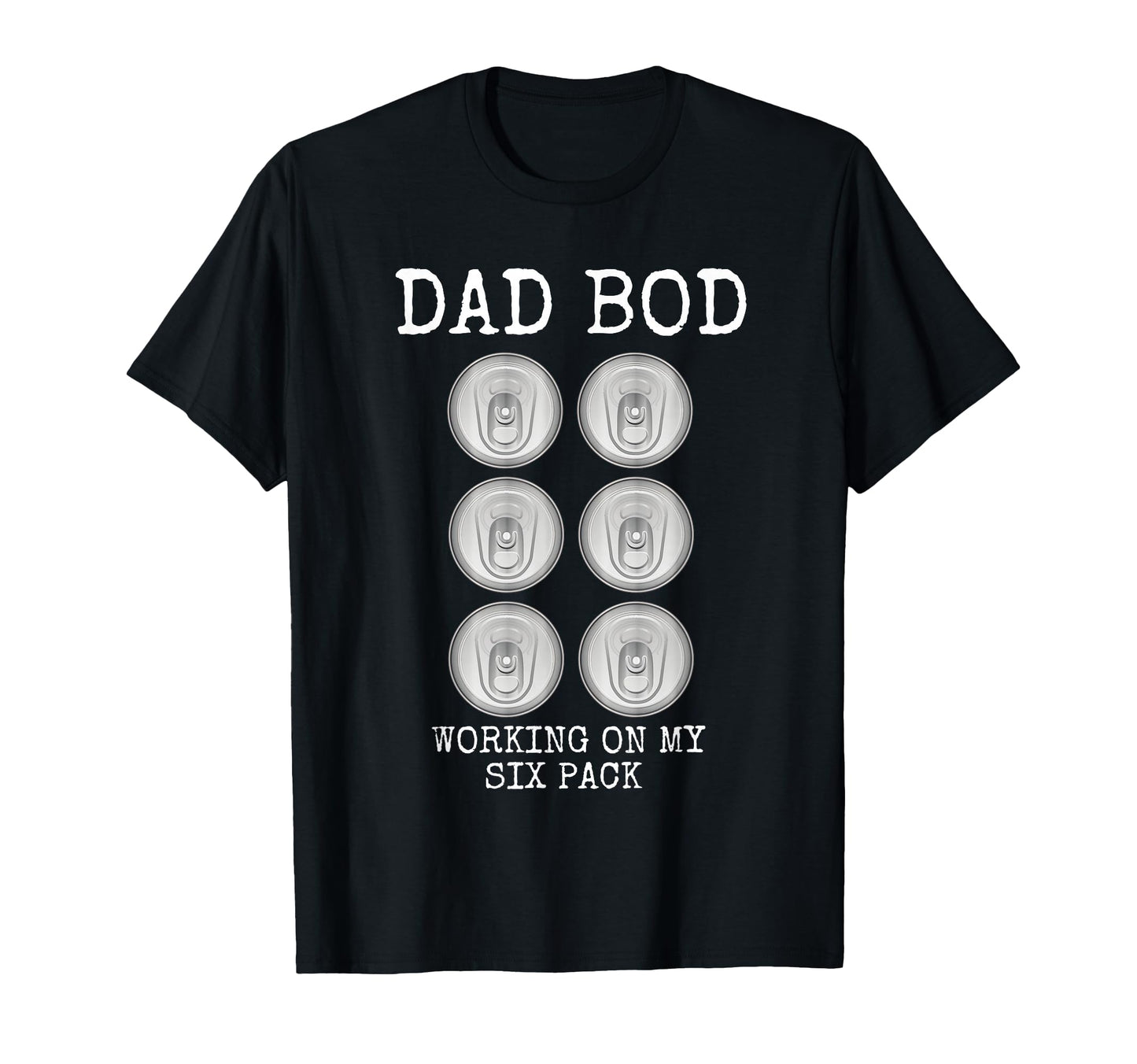 Dad Bod Working My Six Pack Funny T-Shirt - Casual Everyday Wear Unisex - T-Shirt, Sweatshirt, Hoodie