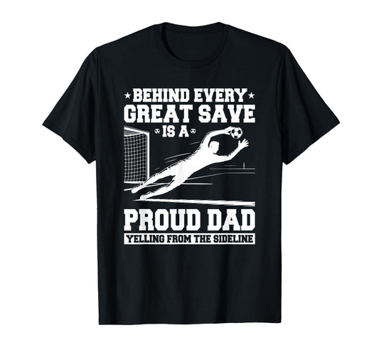 Behind Every Great Save Is Dad T-Shirt - Aesthetic Graphic Men Women - T-Shirt, Sweatshirt, Hoodie
