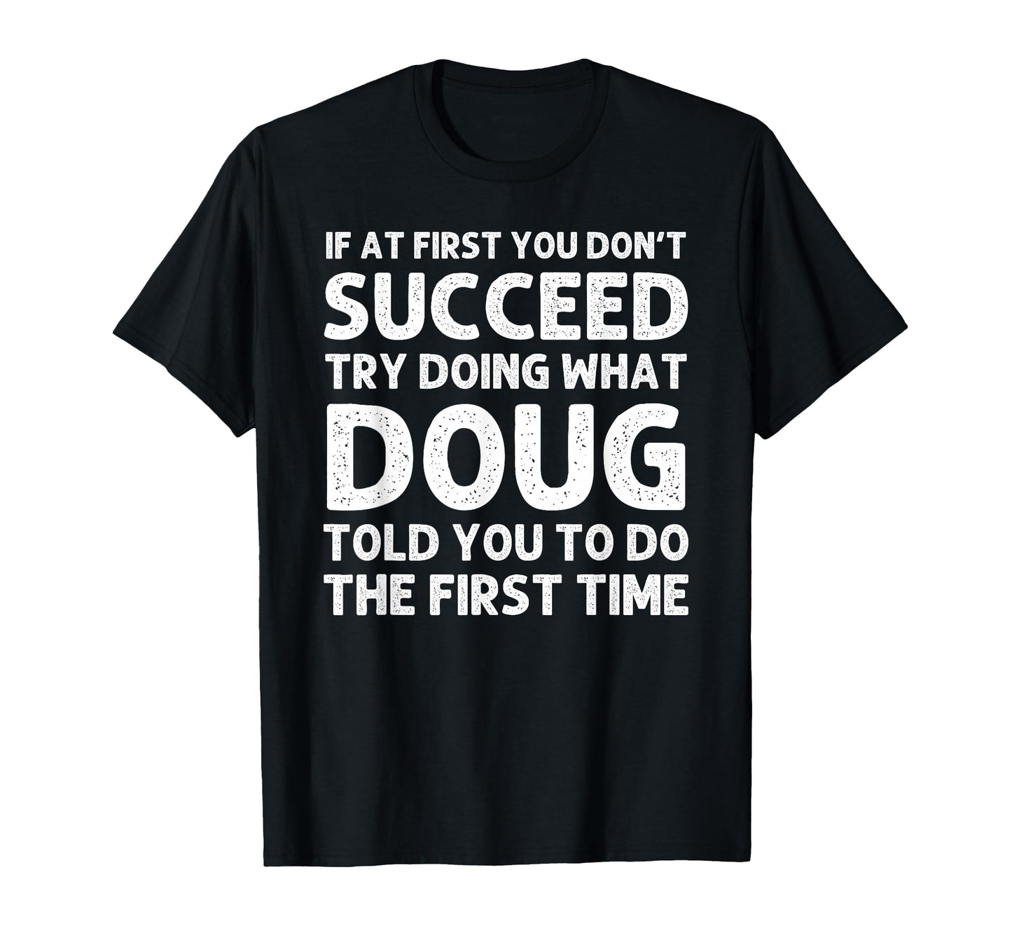 Doug Gift Name Personalized Birthday Funny T-Shirt - Unique Graphic Unisex - T-Shirt, Sweatshirt, Hoodie