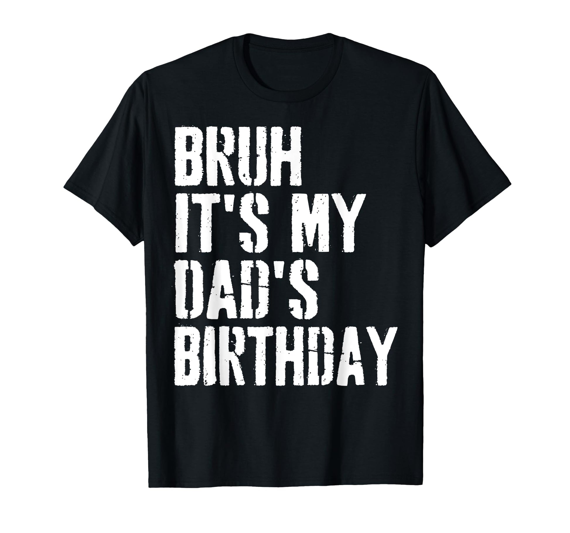 Grunge Bruh Its My Dads Birthday T-Shirt - Minimalist Print for Adults - T-Shirt, Sweatshirt, Hoodie