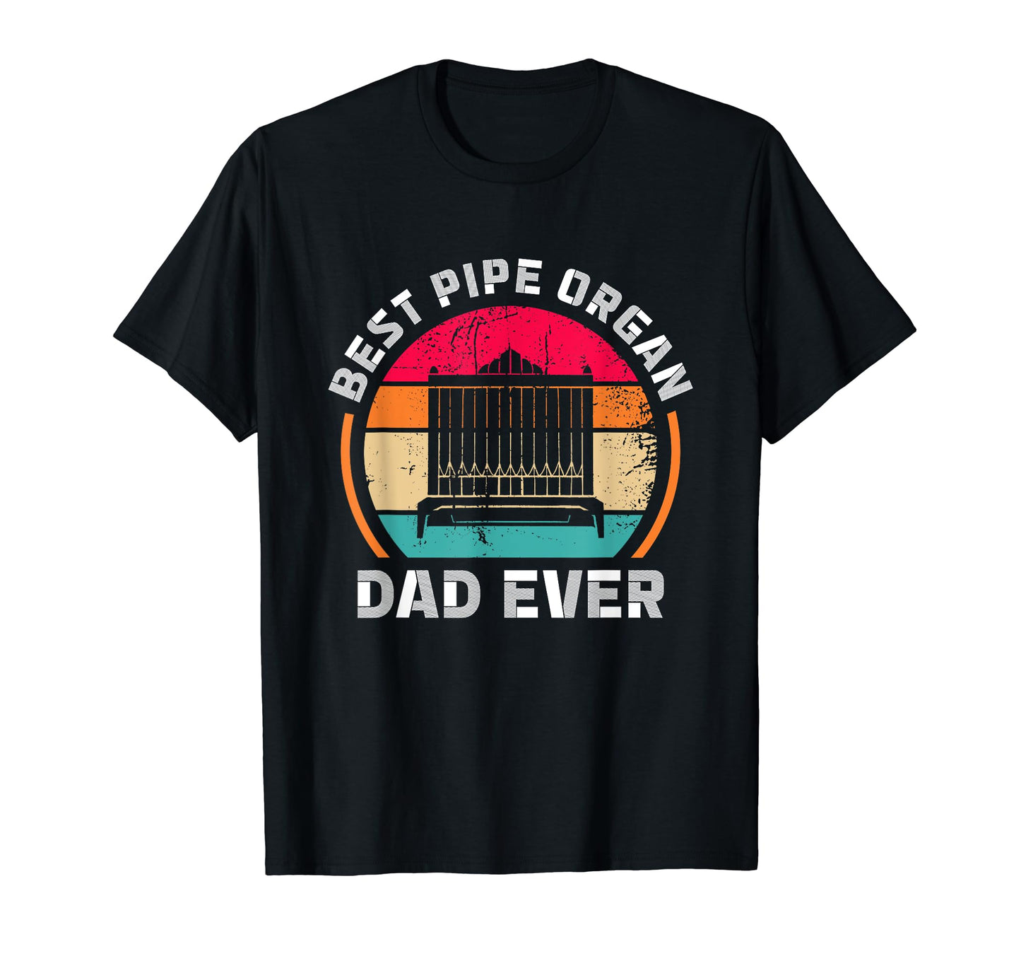 Best Pipe Organ Dad Ever Church T-Shirt - Novelty Apparel for Adults - T-Shirt, Sweatshirt, Hoodie