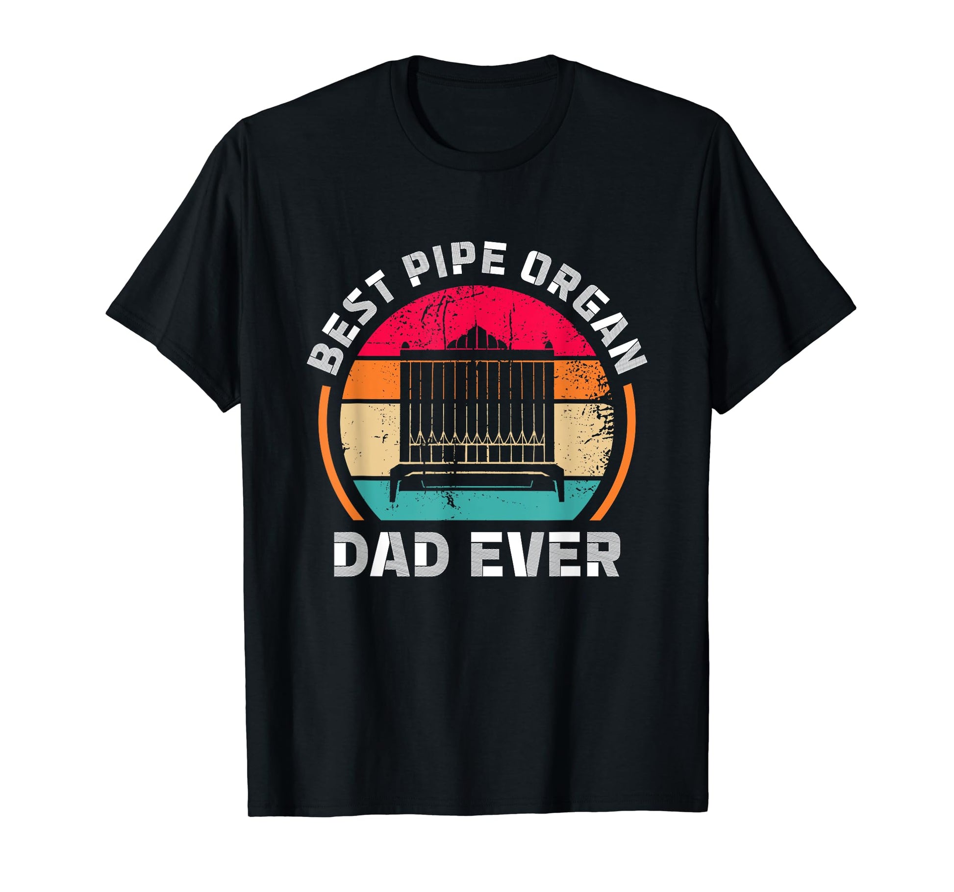 Best Pipe Organ Dad Ever Church T-Shirt - Novelty Apparel for Adults - T-Shirt, Sweatshirt, Hoodie