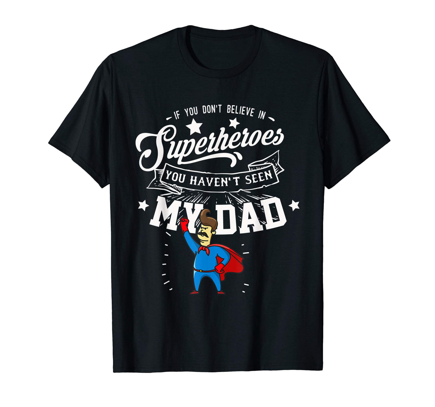 If You Dont Believe Superheroes You T-Shirt - Unique Graphic for Adults - T-Shirt, Sweatshirt, Hoodie