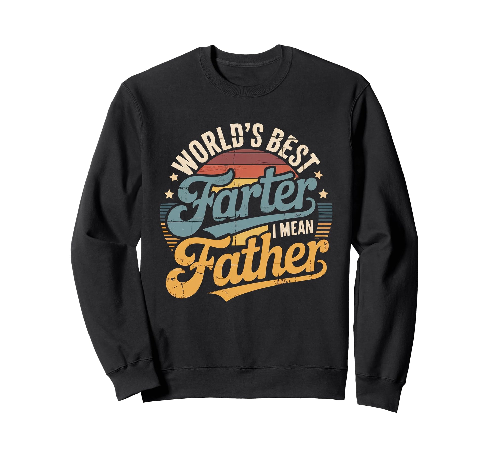 Worlds Best Farter I Mean Father Sweatshirt - Fun Novelty Design Men Women - T-Shirt, Sweatshirt, Hoodie